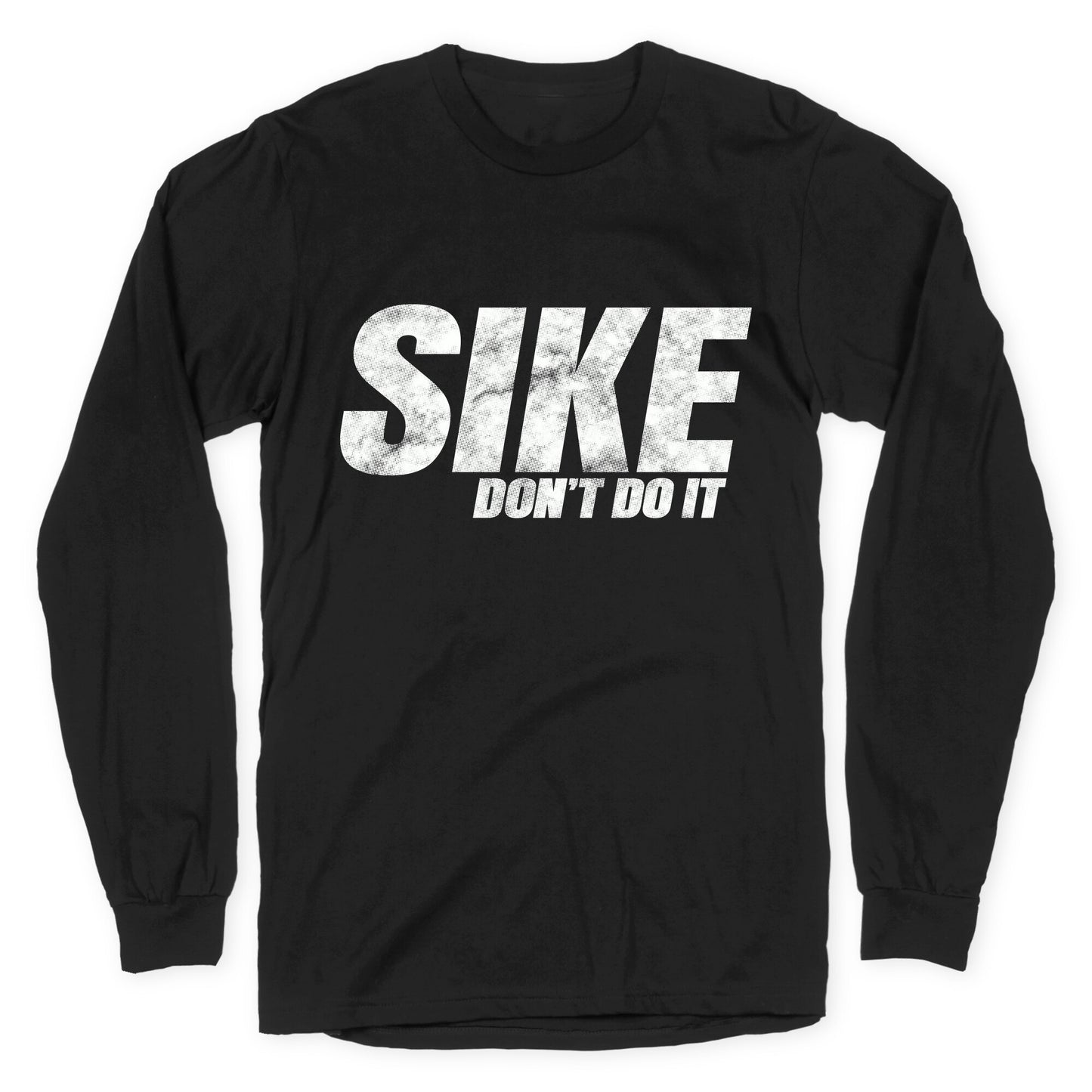 Sike Dont Do It Longsleeve Tee