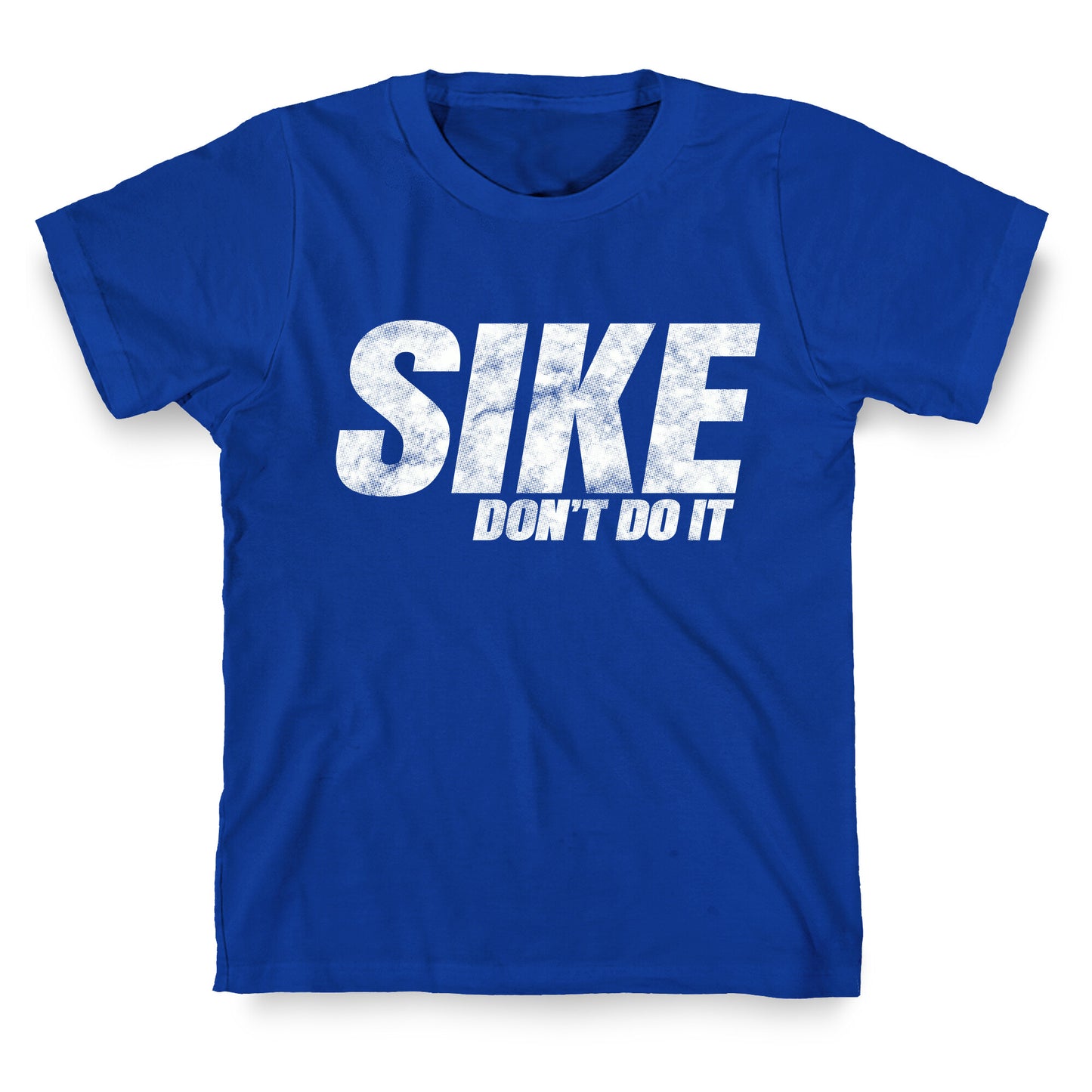 Sike Dont Do It T-Shirt