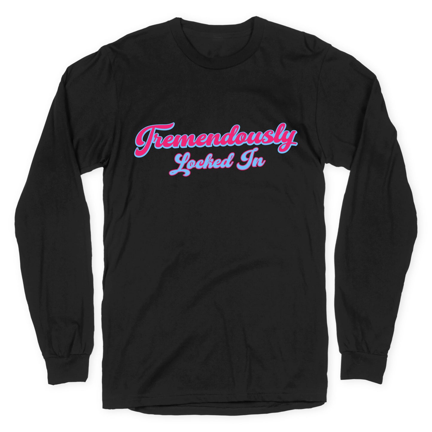 Tremendously Locked In Longsleeve Tee