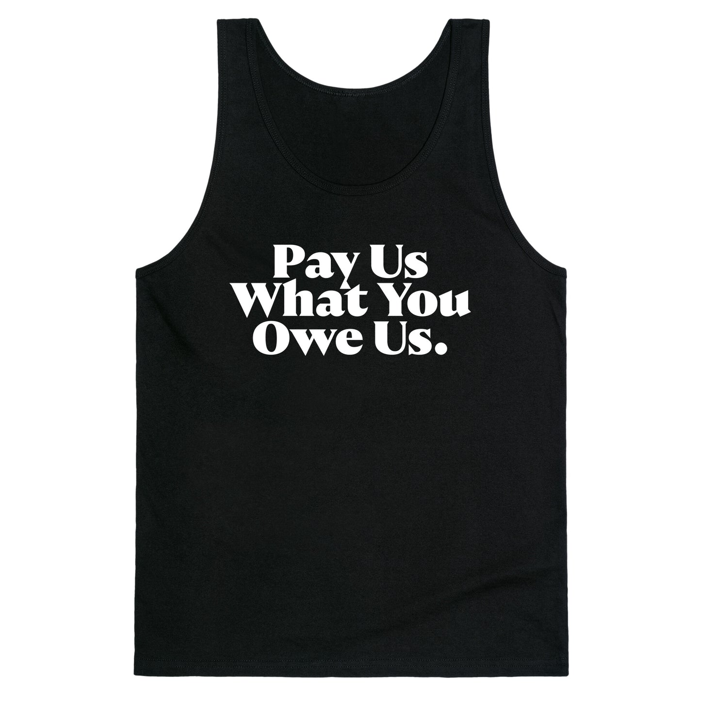 Pay Us What You Owe Us Tank Top
