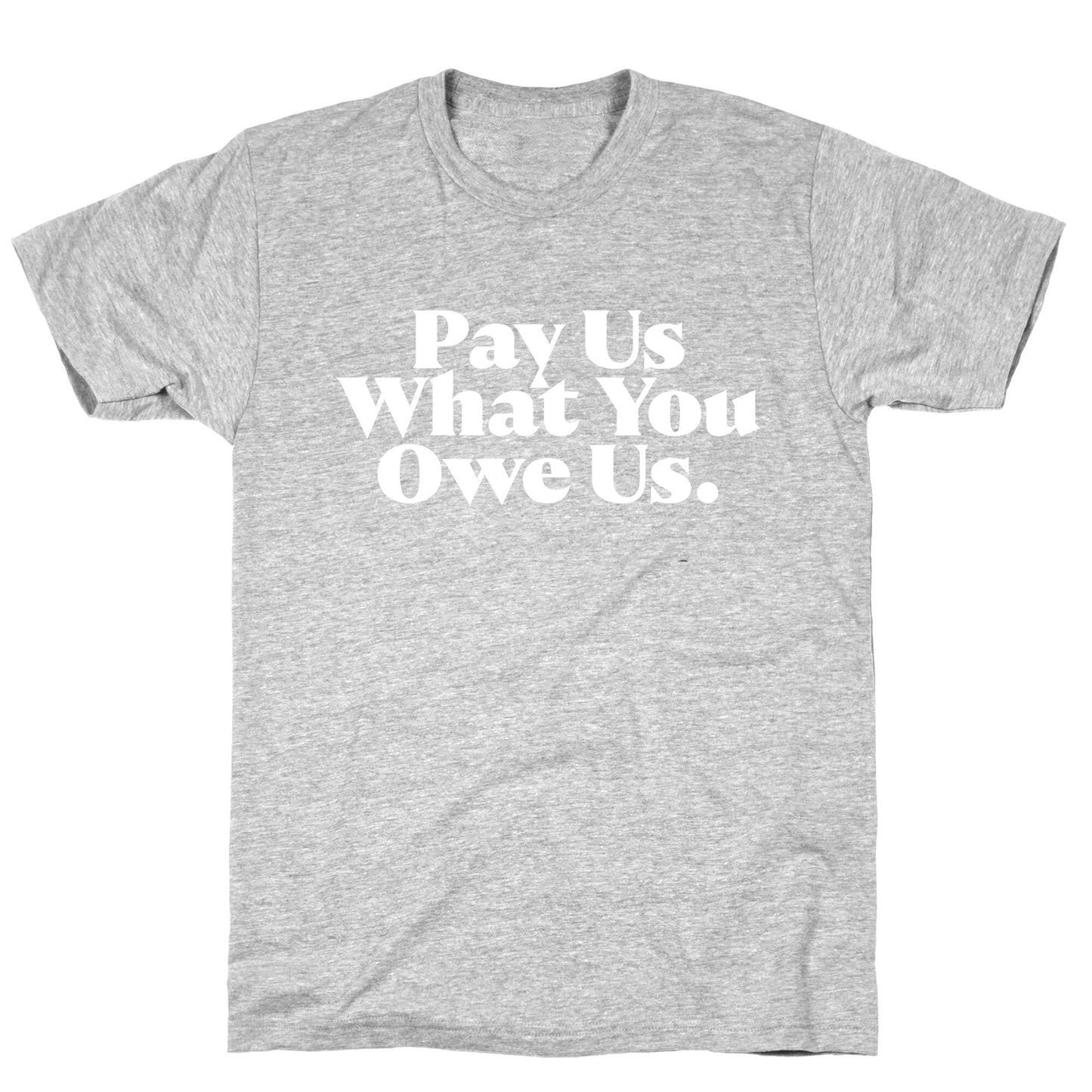 Pay Us What You Owe Us T-Shirt