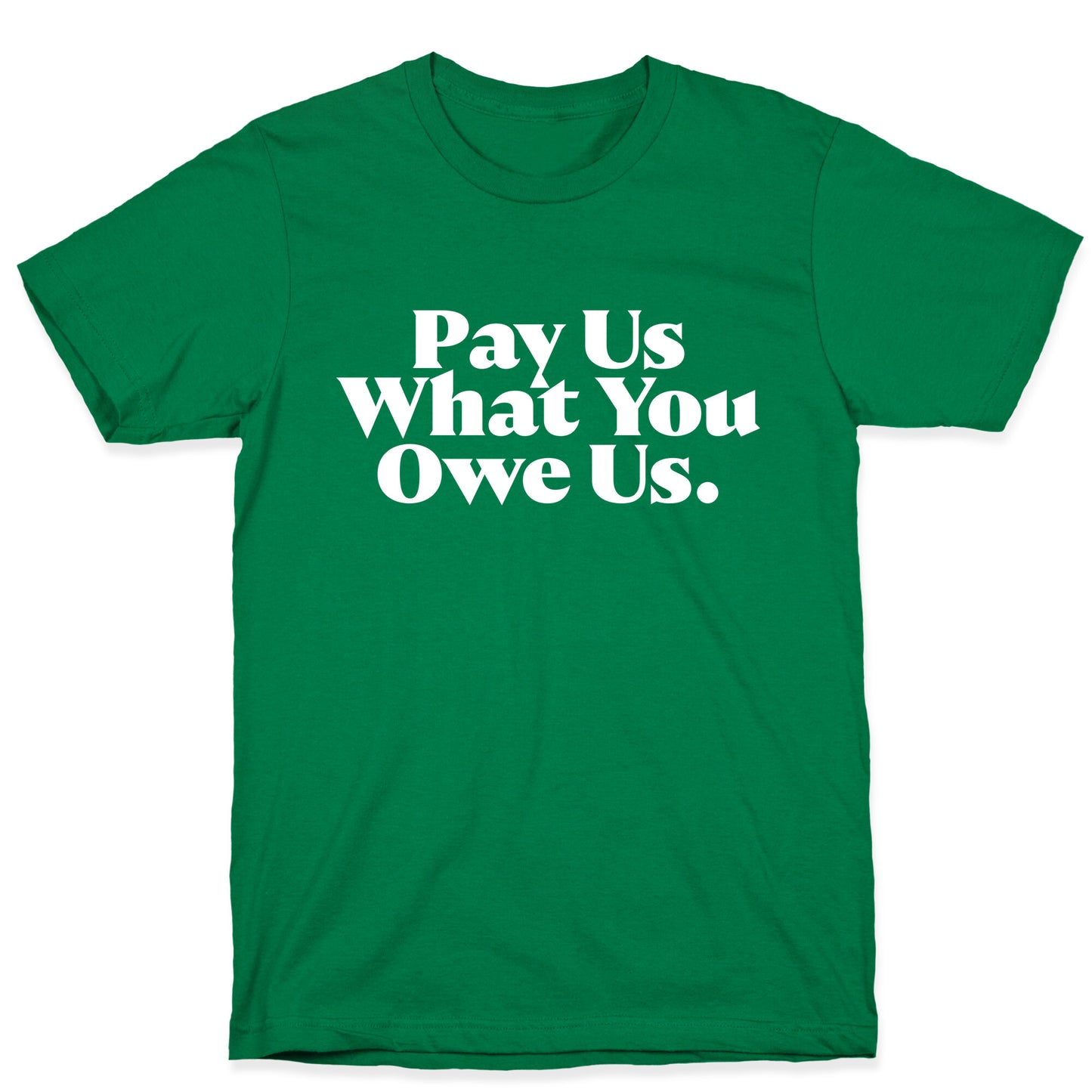 Pay Us What You Owe Us T-Shirt