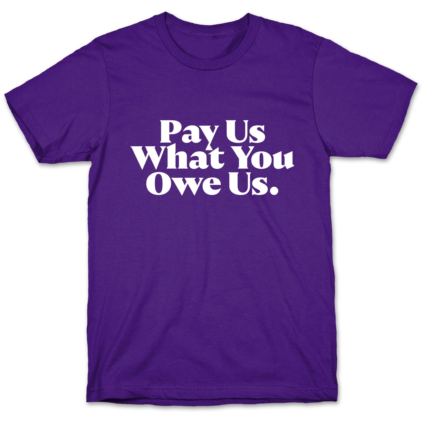 Pay Us What You Owe Us T-Shirt