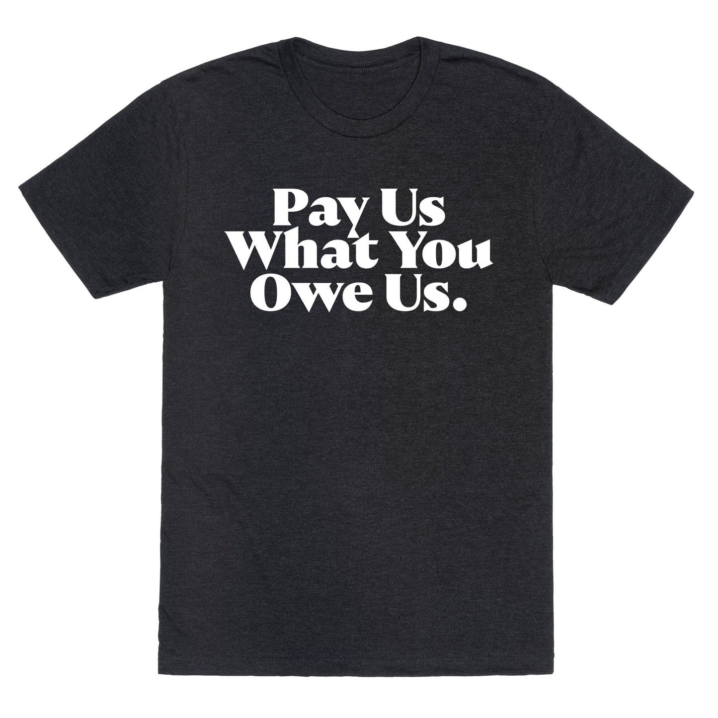 Pay Us What You Owe Us Unisex Triblend Tee
