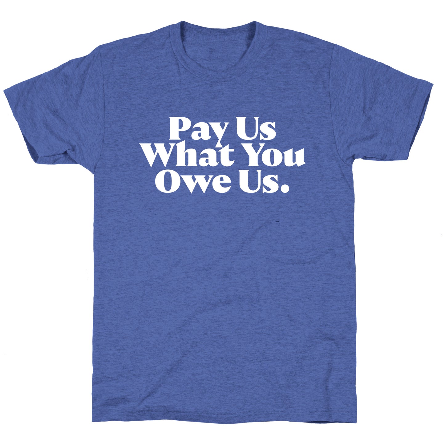 Pay Us What You Owe Us Unisex Triblend Tee