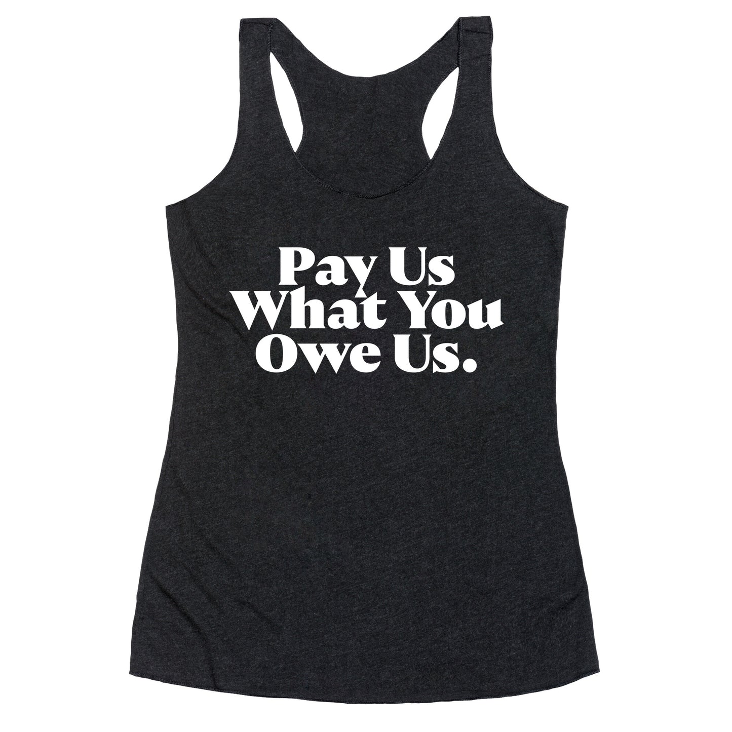 Pay Us What You Owe Us Racerback Tank