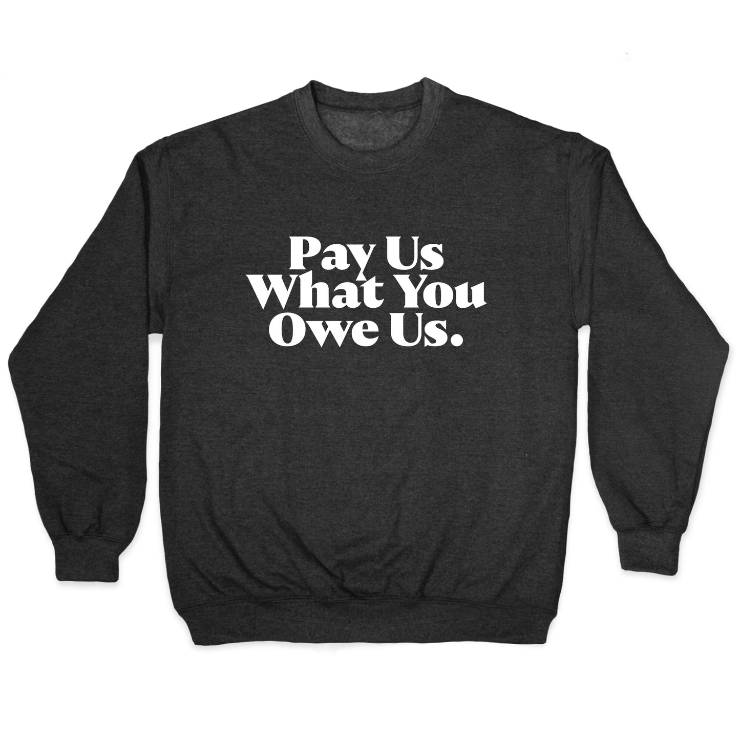 Pay Us What You Owe Us Crewneck Sweatshirt