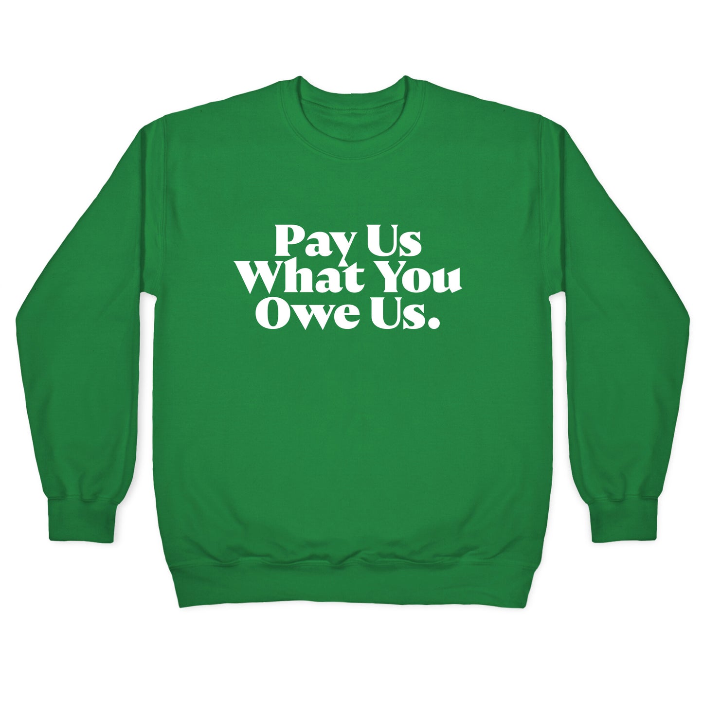 Pay Us What You Owe Us Crewneck Sweatshirt