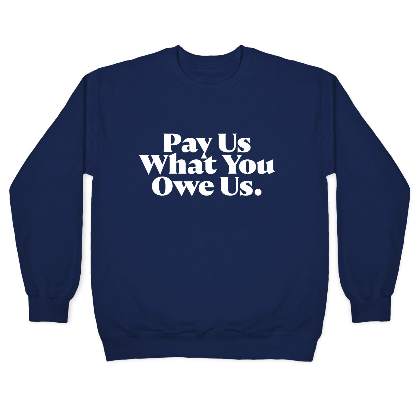 Pay Us What You Owe Us Crewneck Sweatshirt