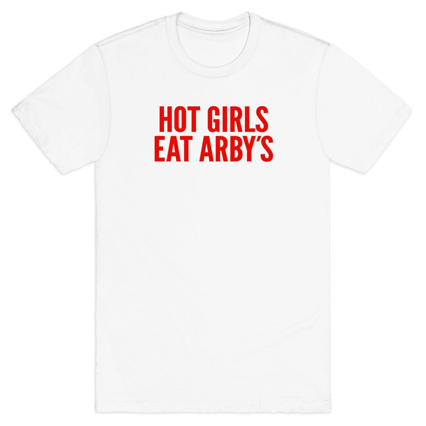 Hot Girls Eat Arbys T-Shirt