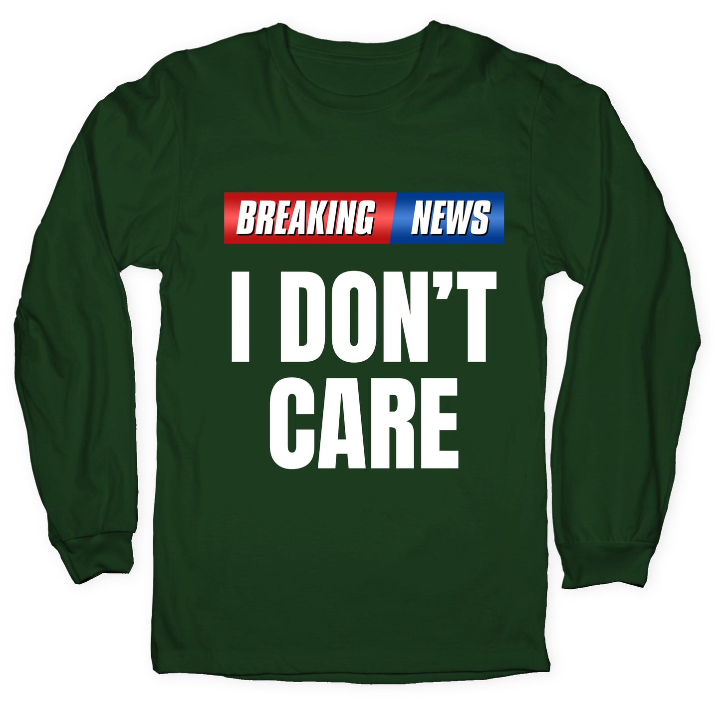 Breaking News I Dont Care Longsleeve Tee