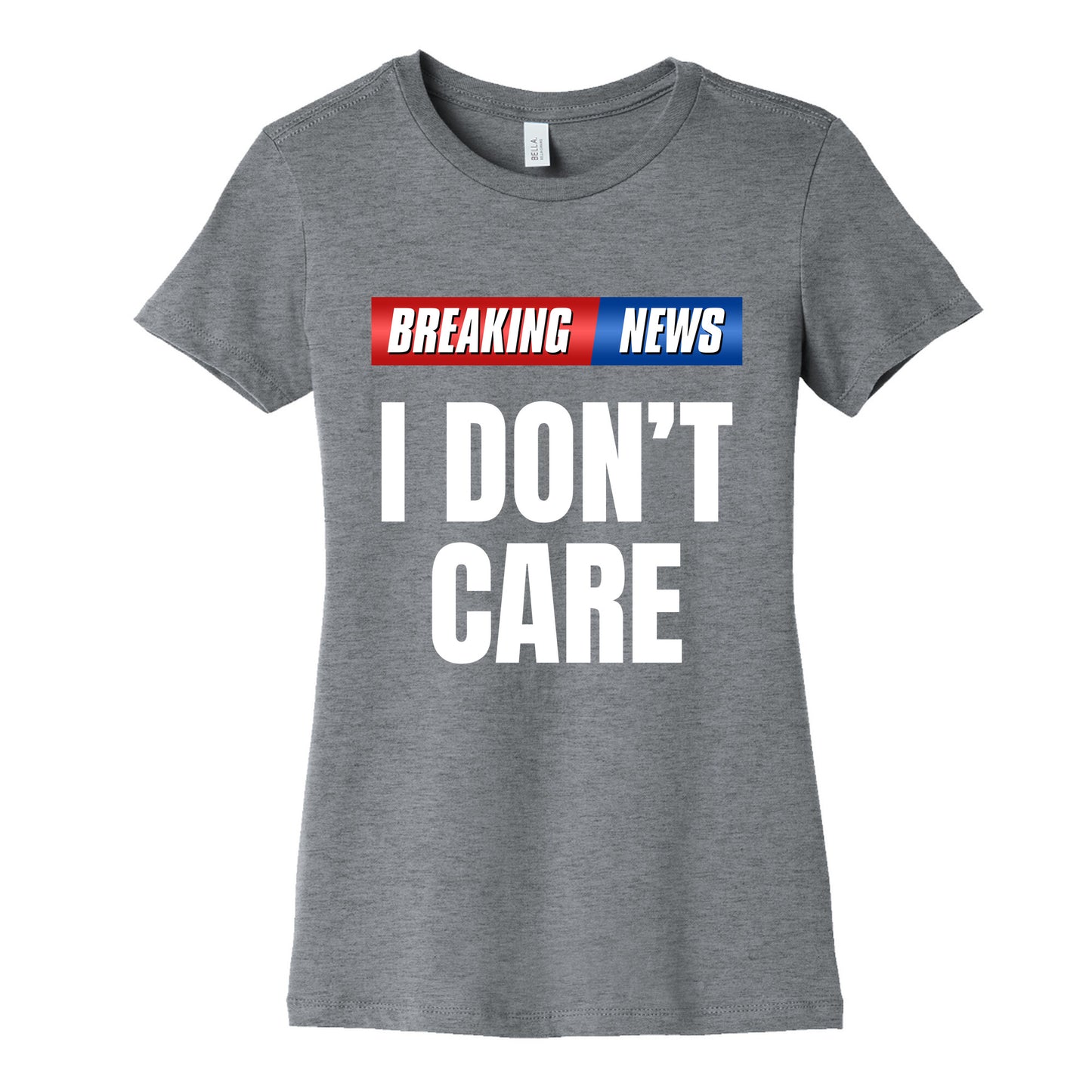 Breaking News I Dont Care Womens Cotton Tee