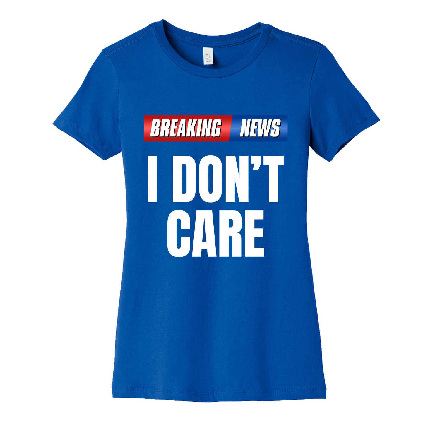 Breaking News I Dont Care Womens Cotton Tee