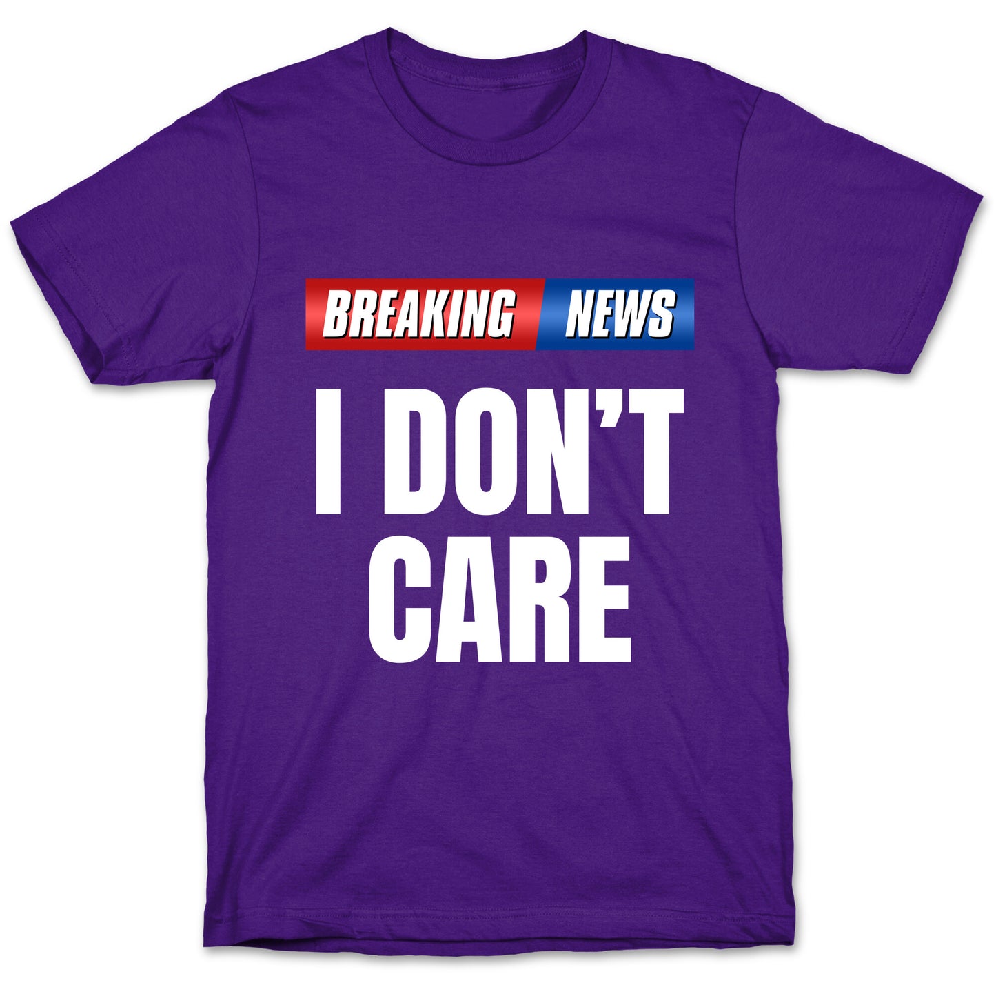 Breaking News I Dont Care T-Shirt