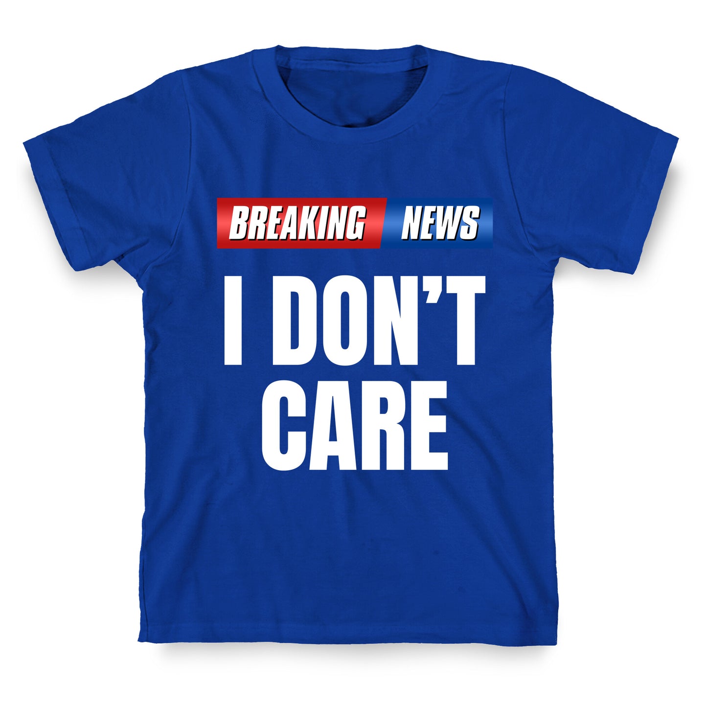 Breaking News I Dont Care T-Shirt
