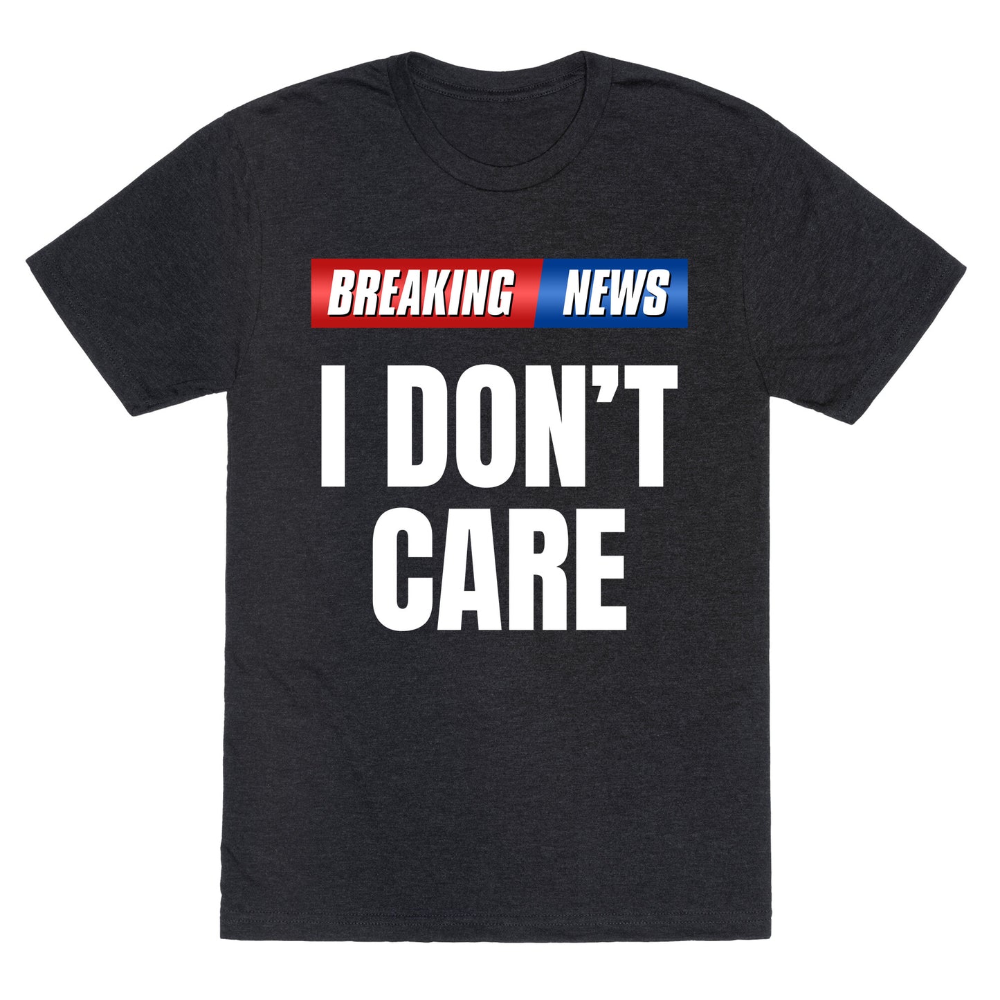 Breaking News I Dont Care Unisex Triblend Tee