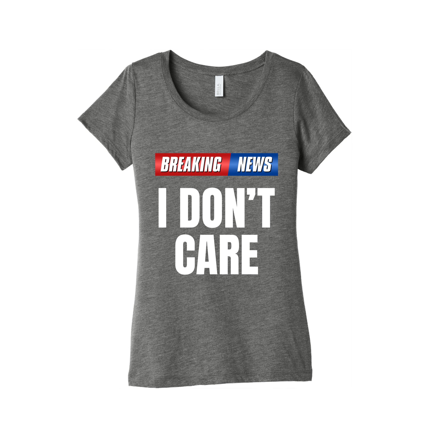 Breaking News I Dont Care Womens Triblend Tee