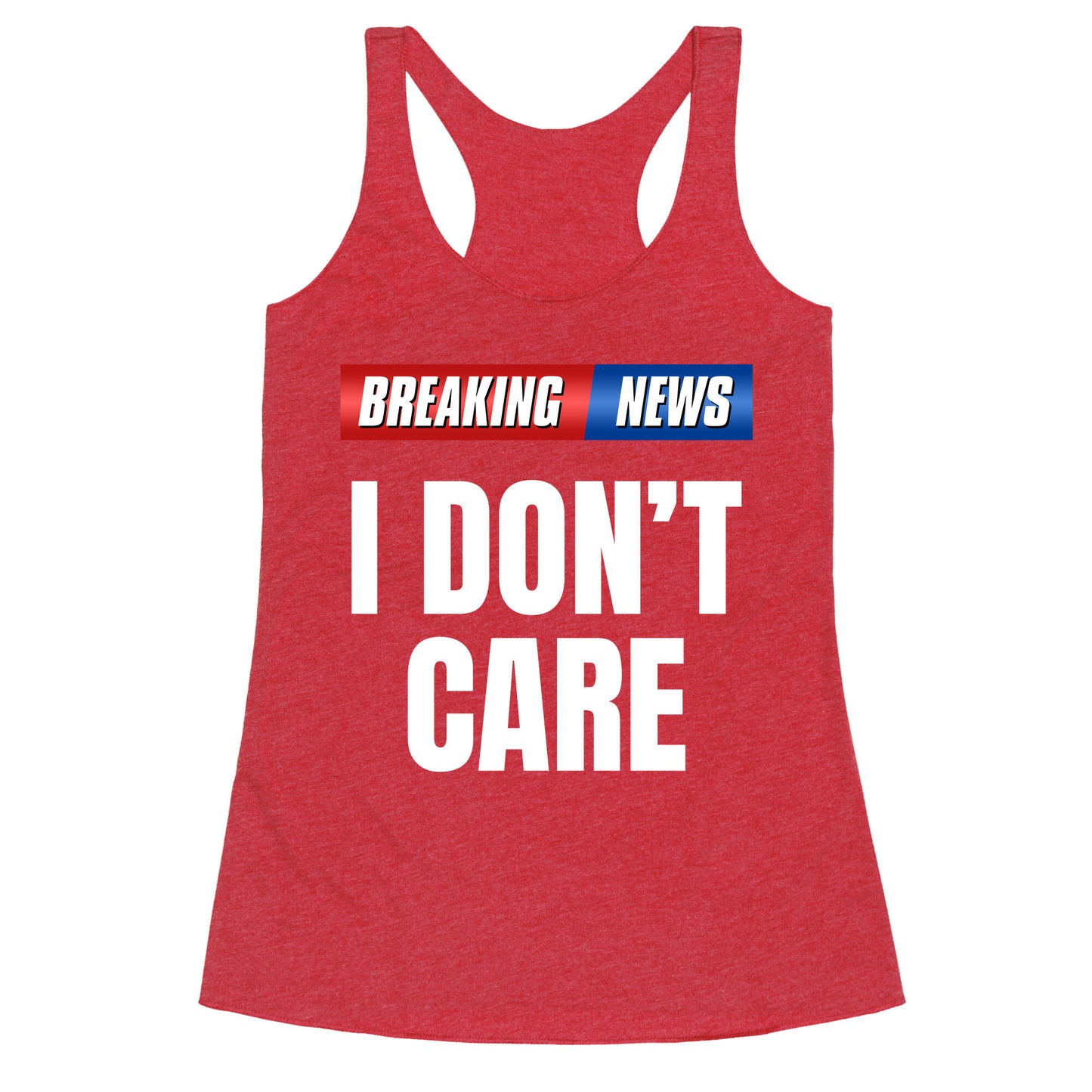 Breaking News I Dont Care Racerback Tank