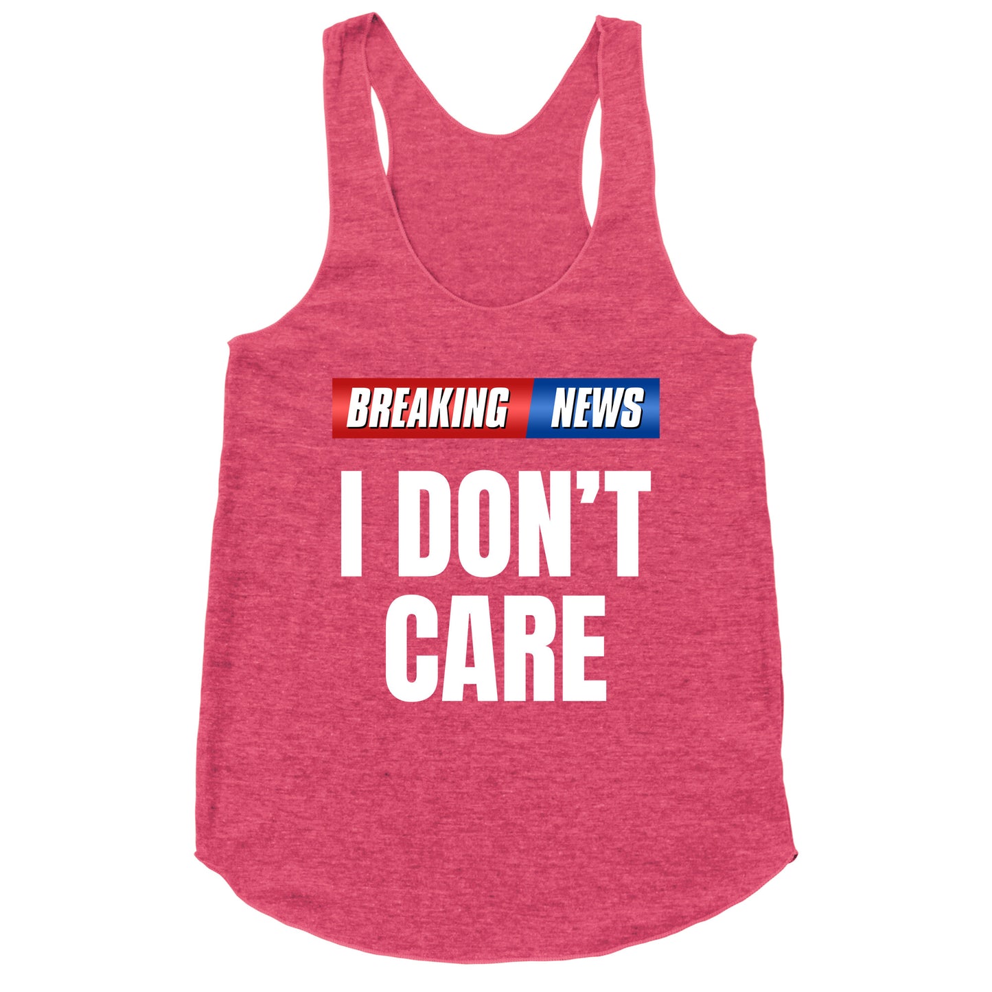 Breaking News I Dont Care Racerback Tank