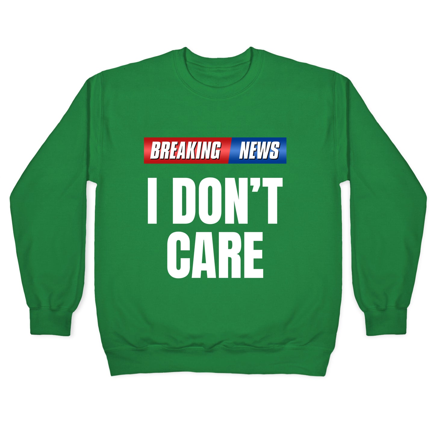 Breaking News I Dont Care Crewneck Sweatshirt