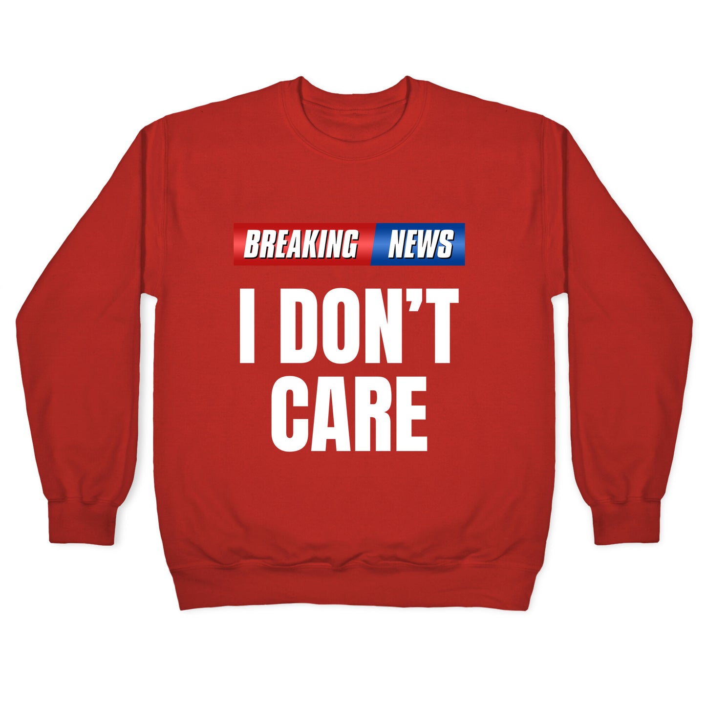 Breaking News I Dont Care Crewneck Sweatshirt
