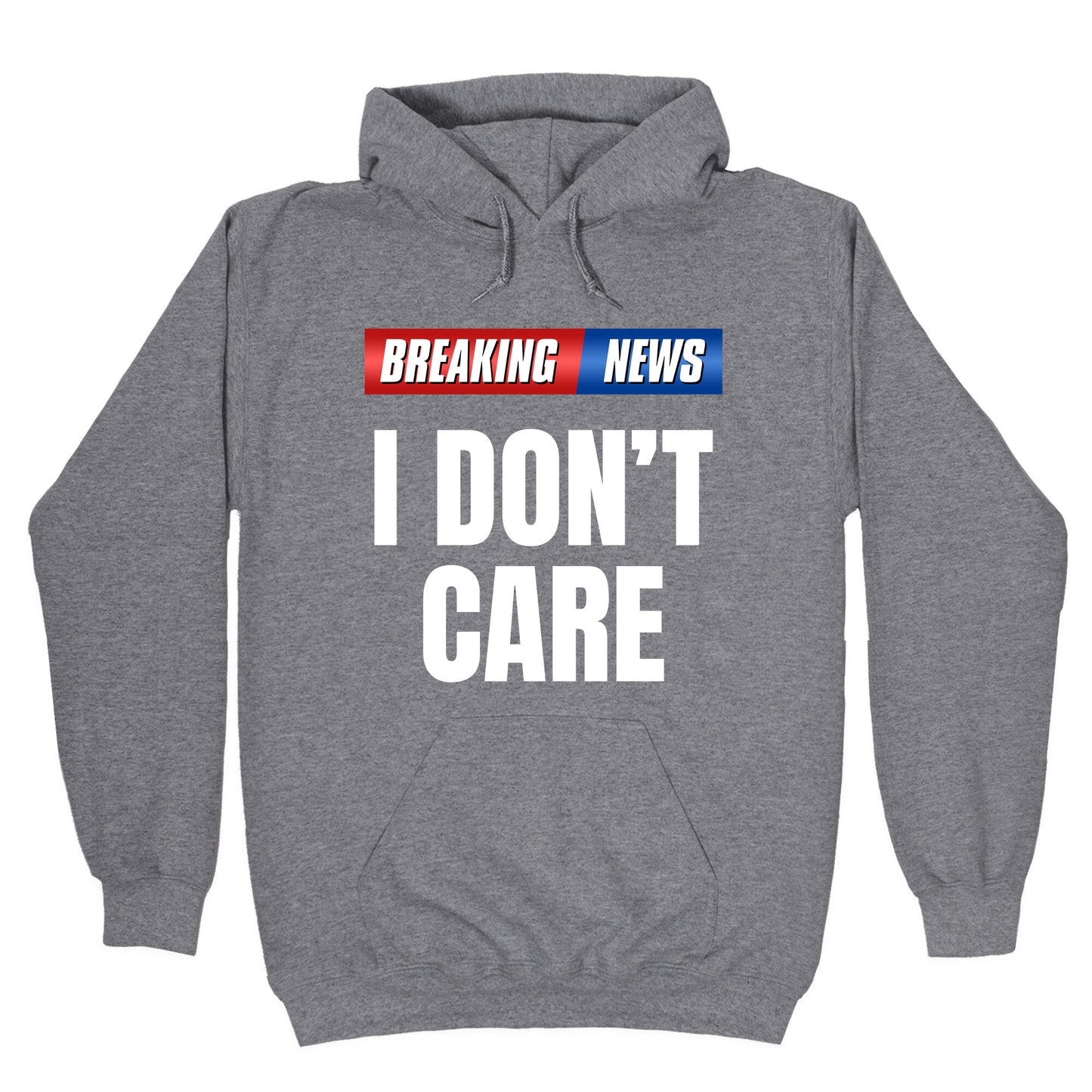 Breaking News I Dont Care Hoodie