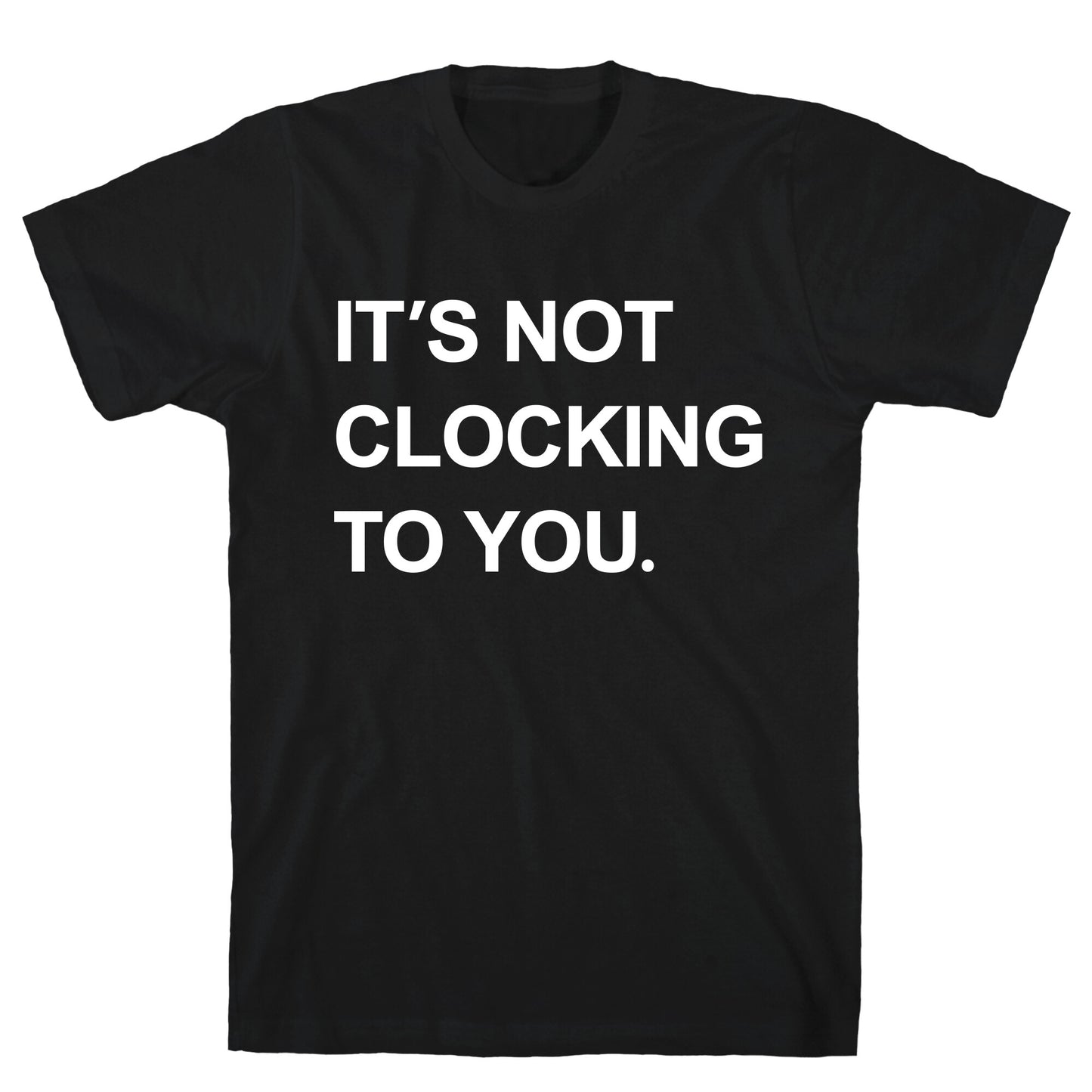Its Not Clocking To You Bieber T-Shirt