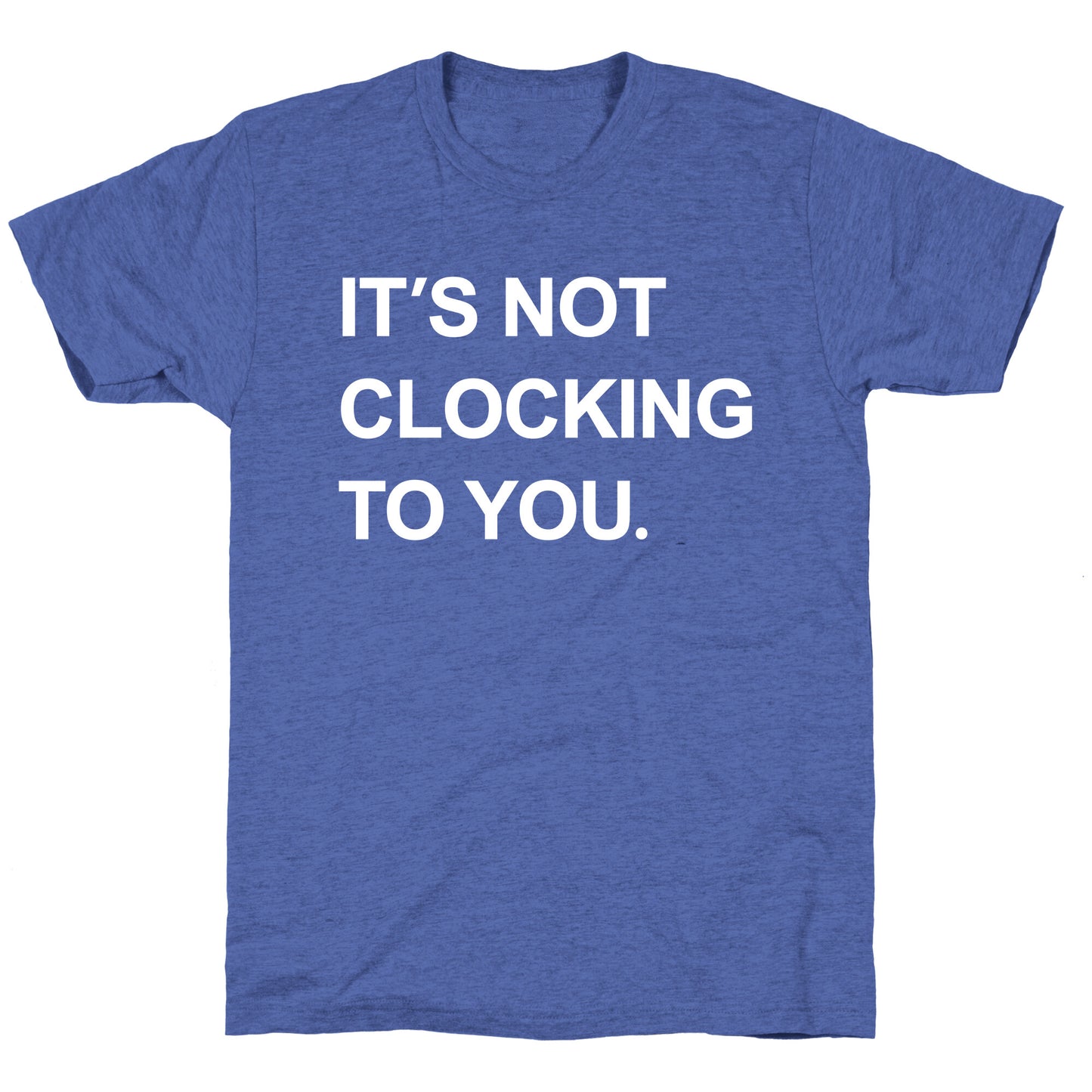 Its Not Clocking To You Bieber Unisex Triblend Tee