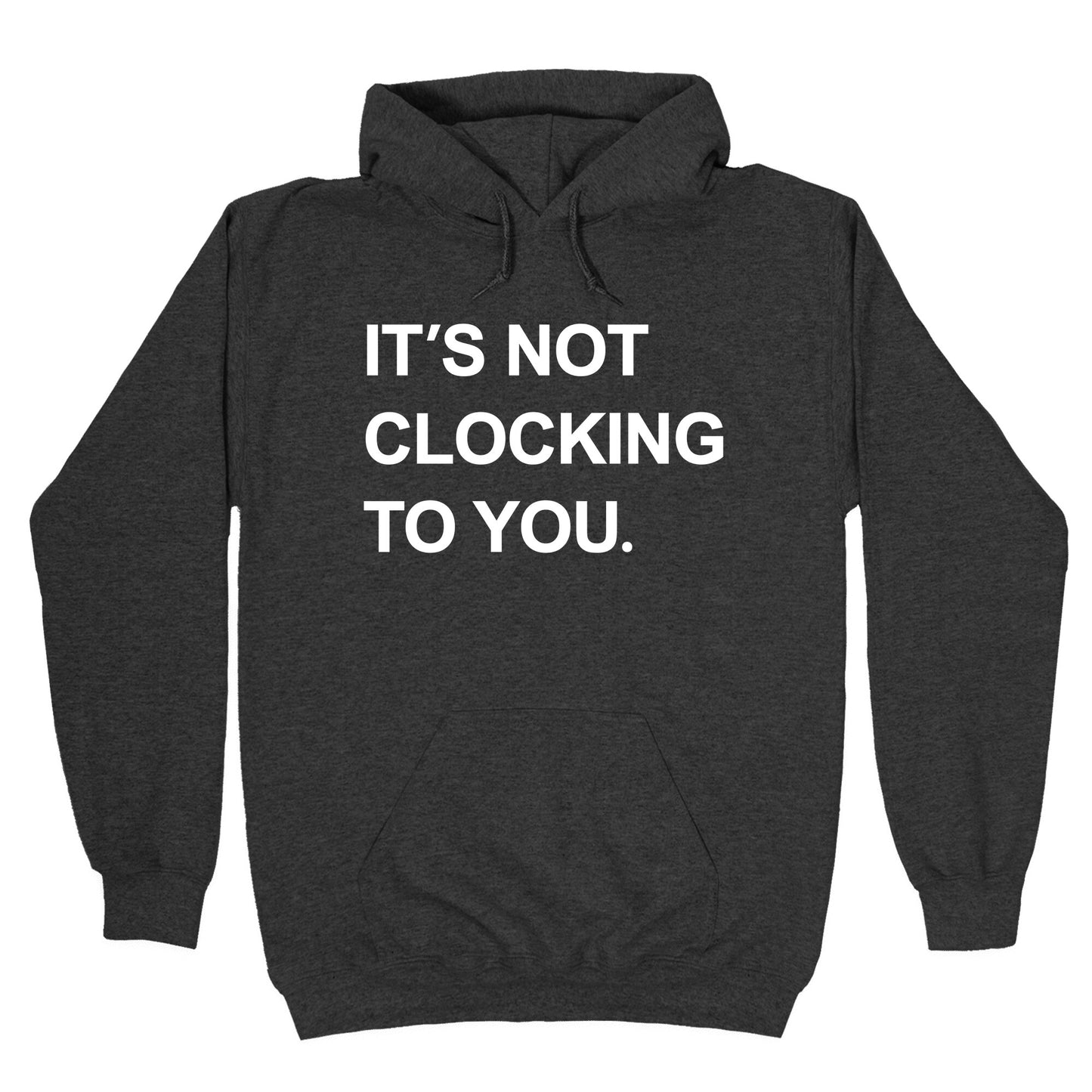 Its Not Clocking To You Bieber Hoodie