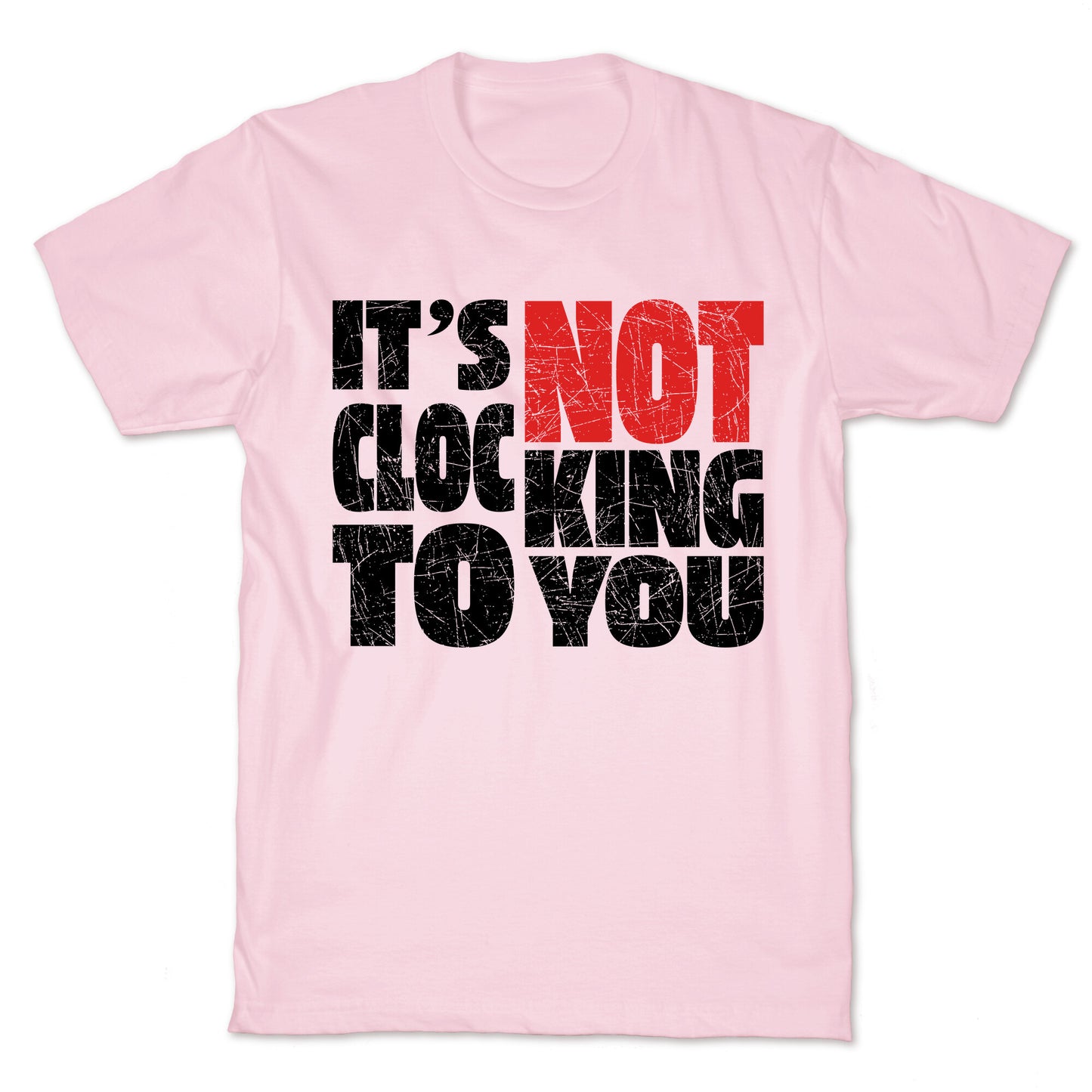 Bieber Its Not Clocking To You T-Shirt