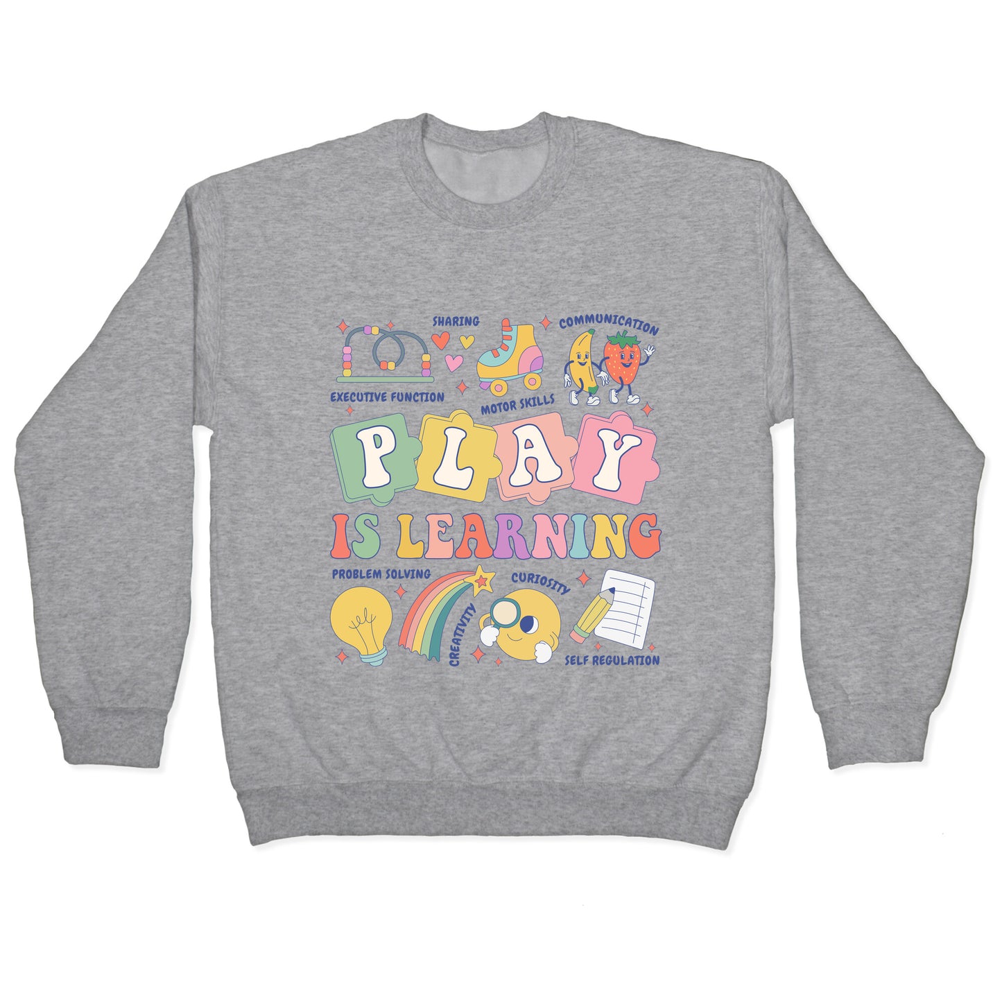 Play Is Learning Kindergarten Teacher Team Crewneck Sweatshirt