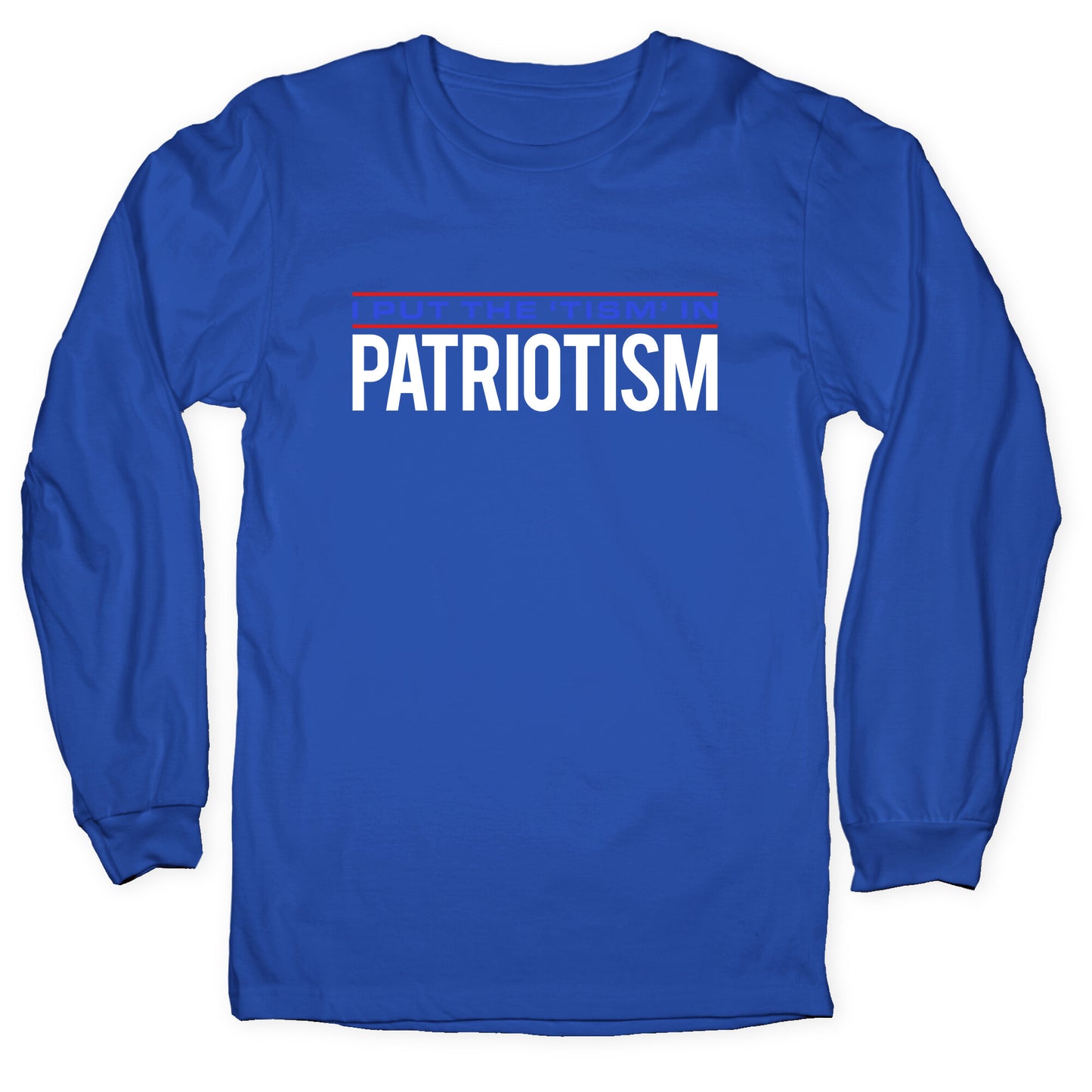 I Put The Tism In Patriotism Longsleeve Tee