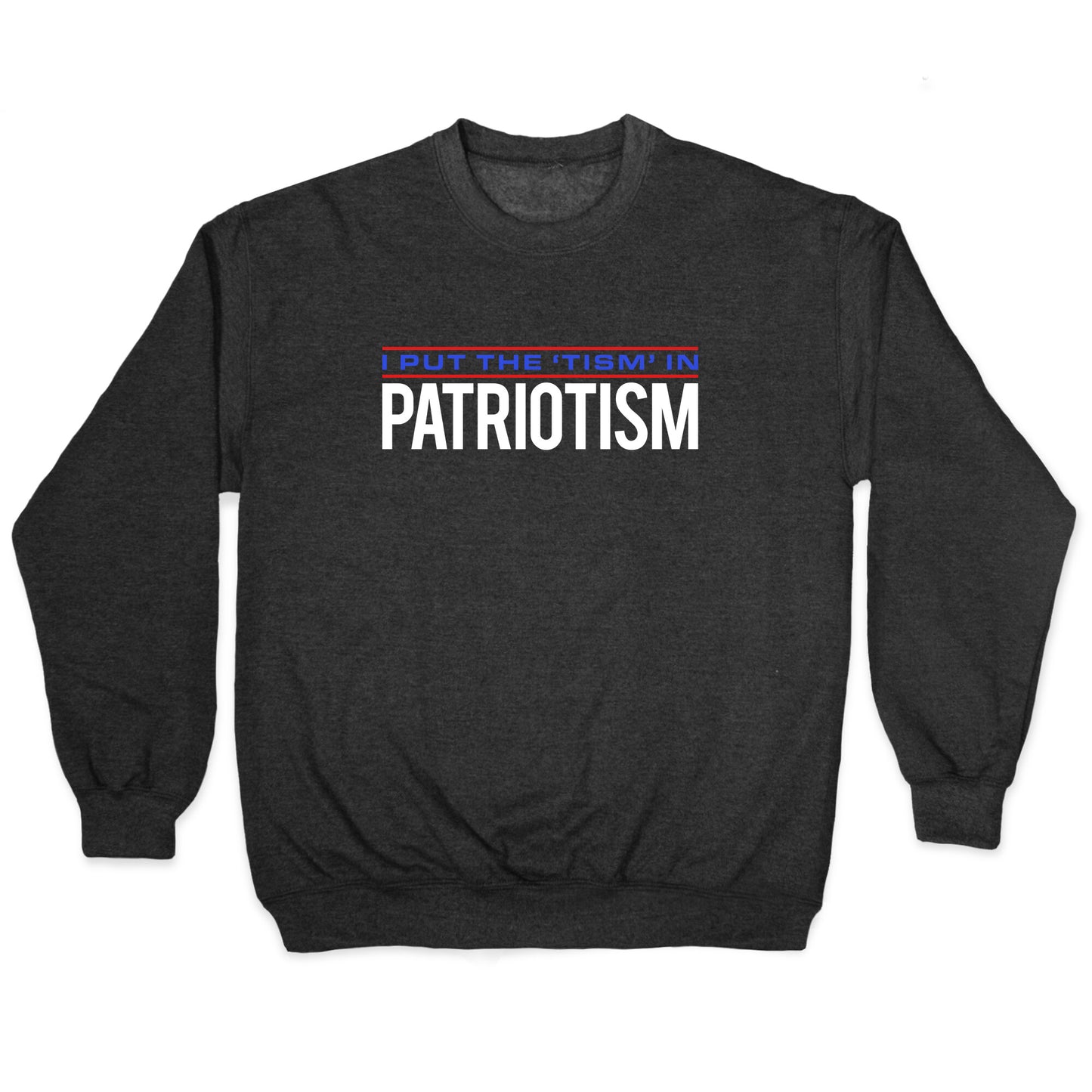 I Put The Tism In Patriotism Crewneck Sweatshirt