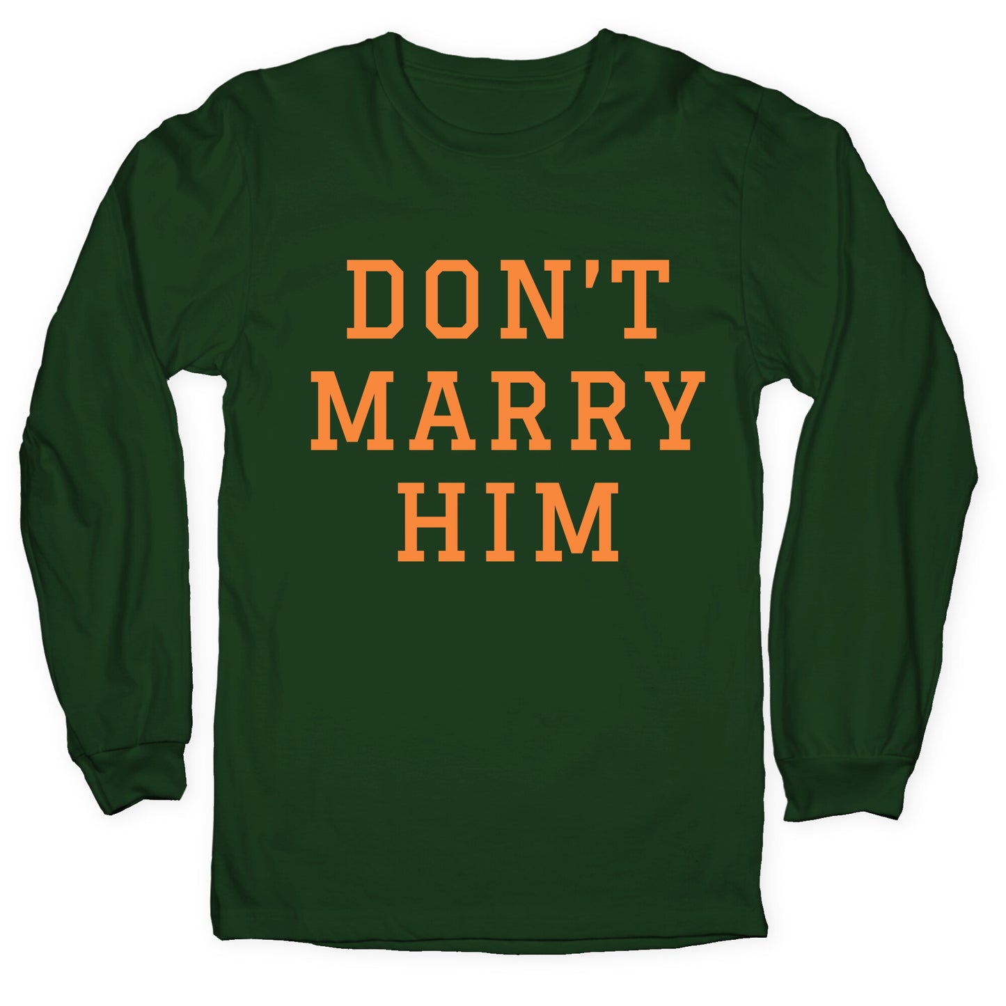 Dont Marry Him Longsleeve Tee