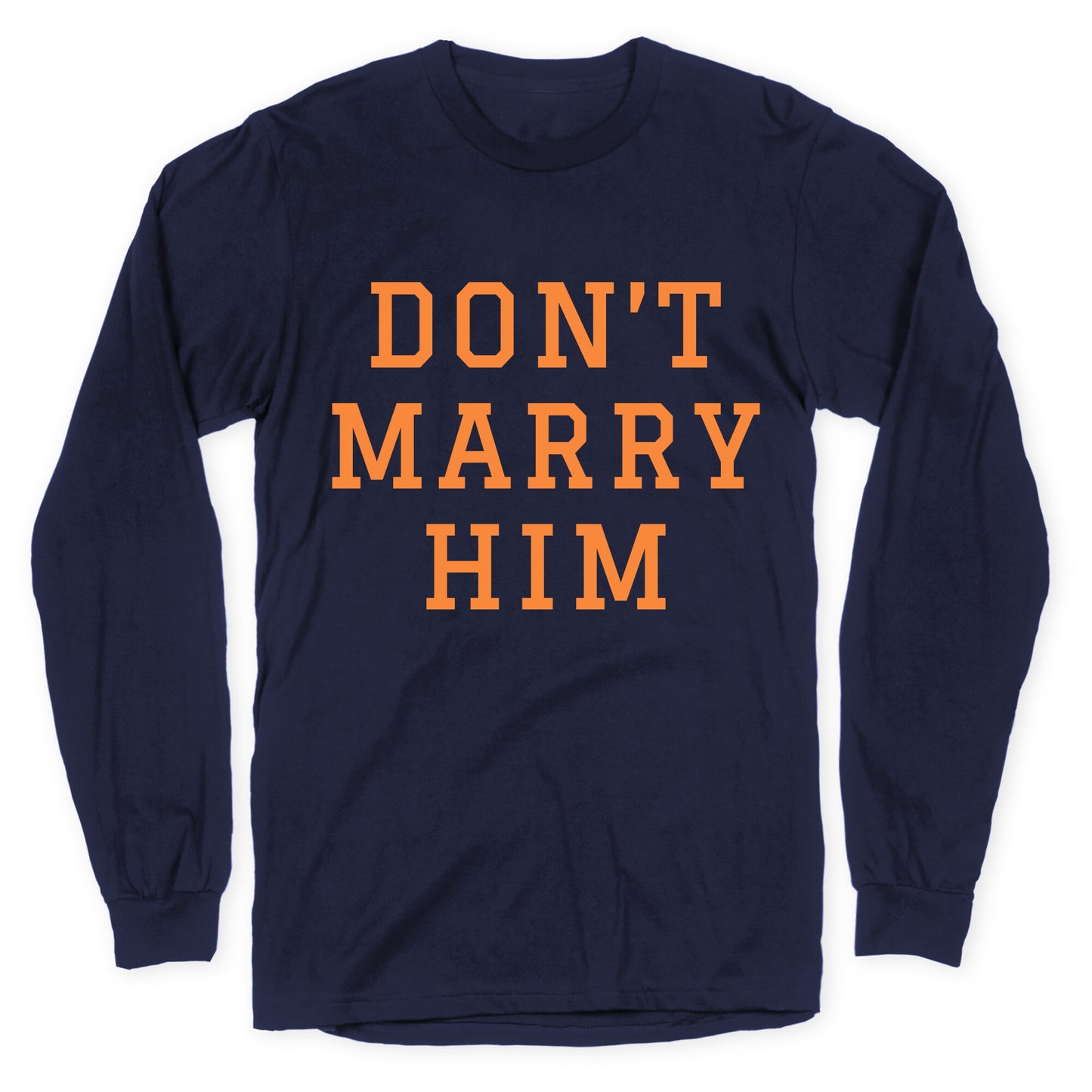 Dont Marry Him Longsleeve Tee