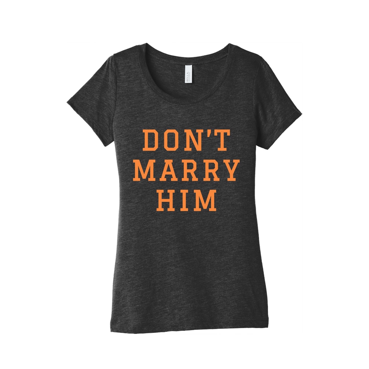 Dont Marry Him Womens Triblend Tee