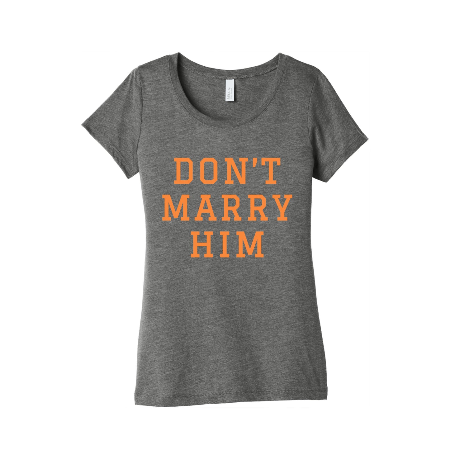 Dont Marry Him Womens Triblend Tee