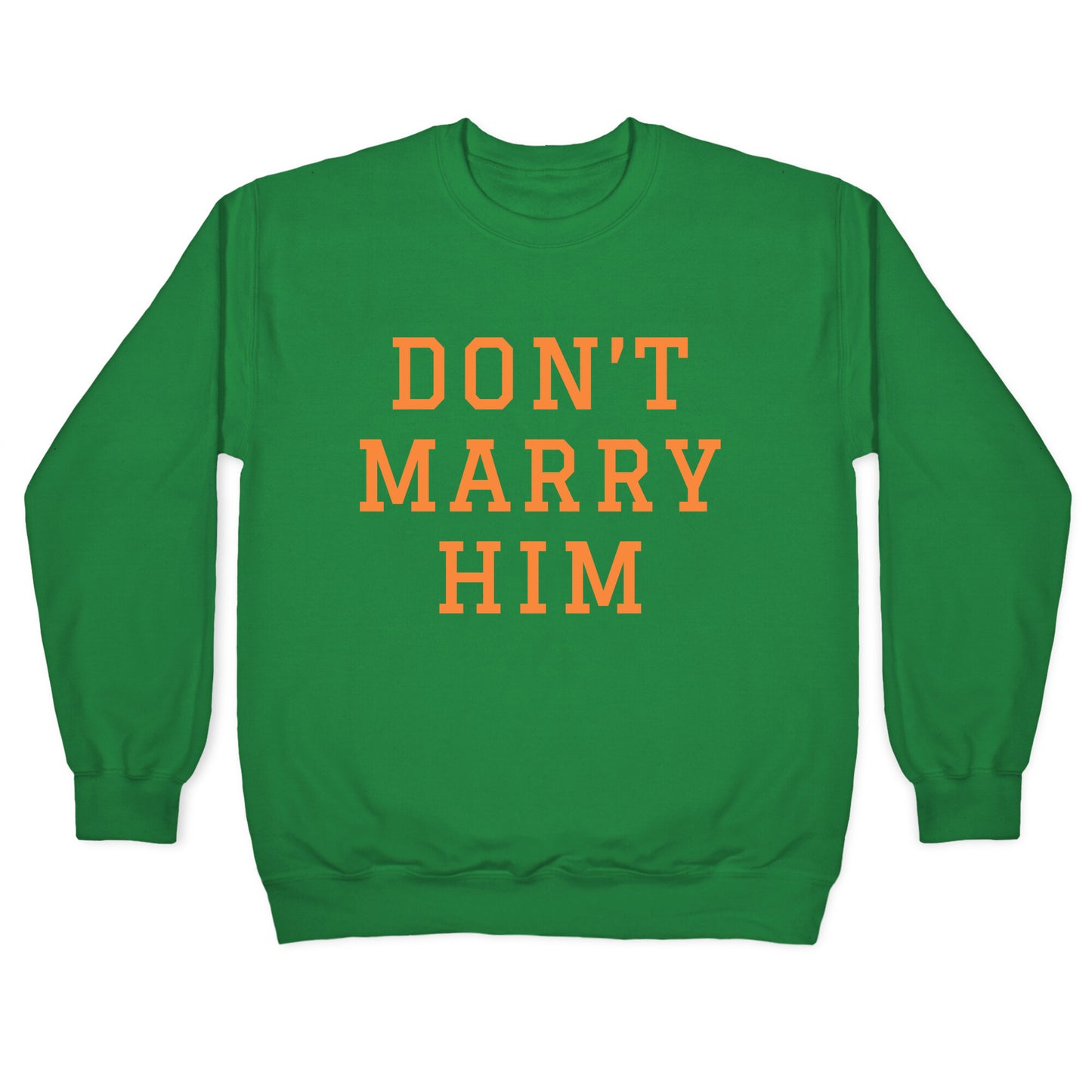 Dont Marry Him Crewneck Sweatshirt