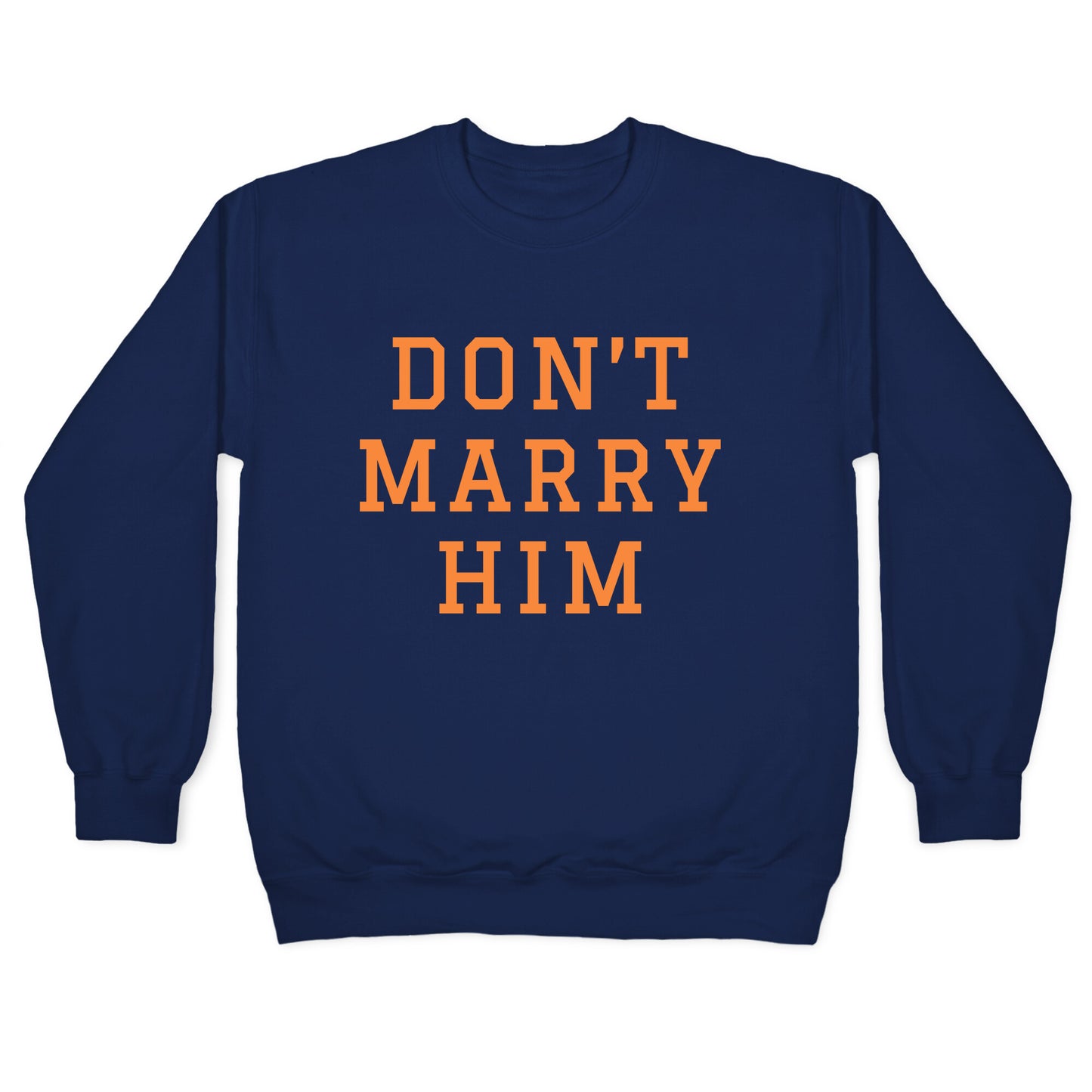Dont Marry Him Crewneck Sweatshirt