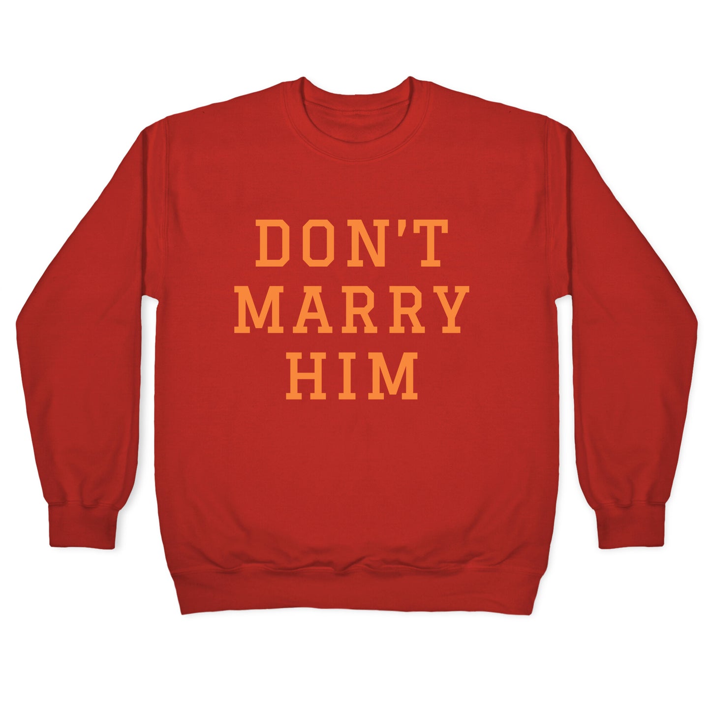Dont Marry Him Crewneck Sweatshirt
