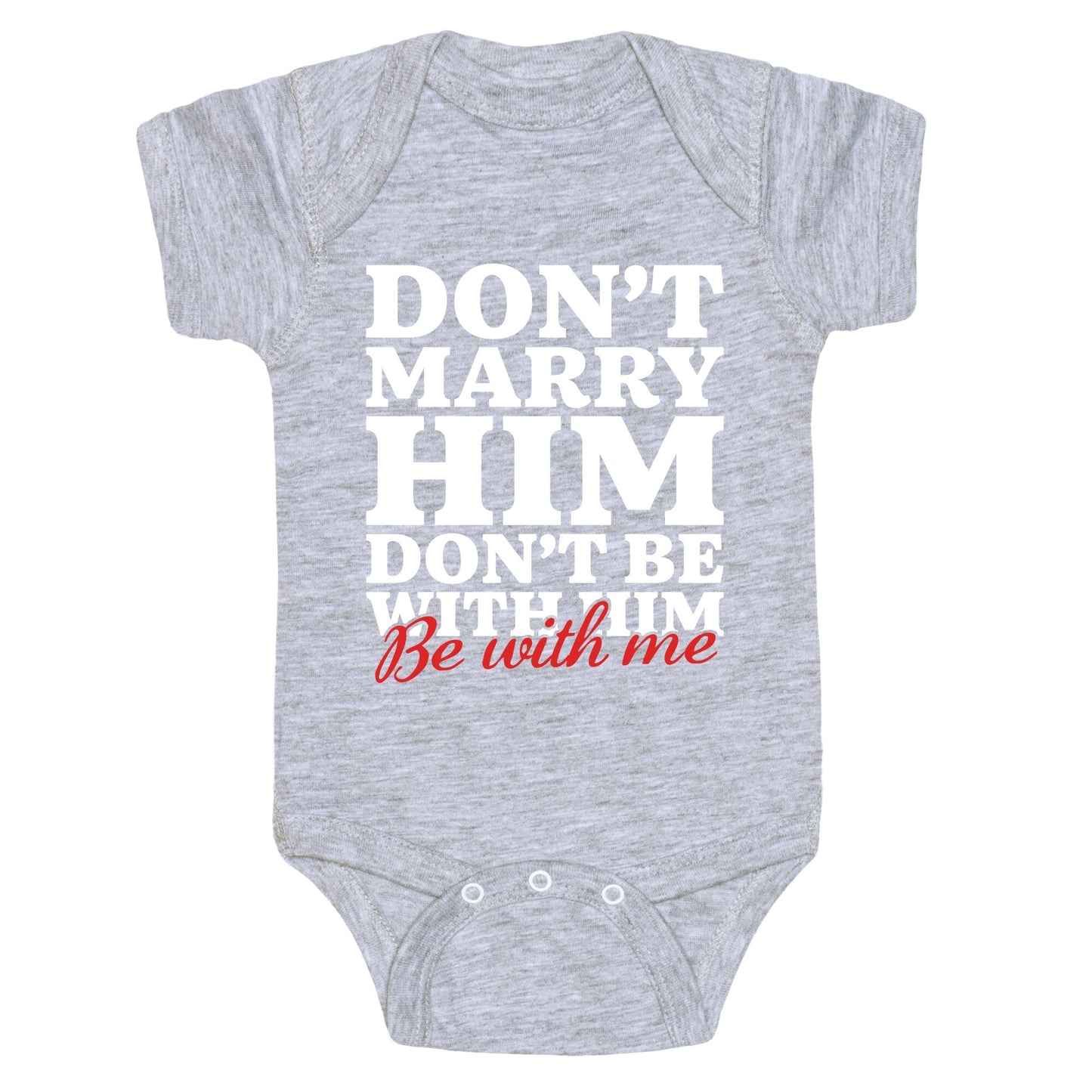 Dont Marry Him Be With Me Baby One-Piece