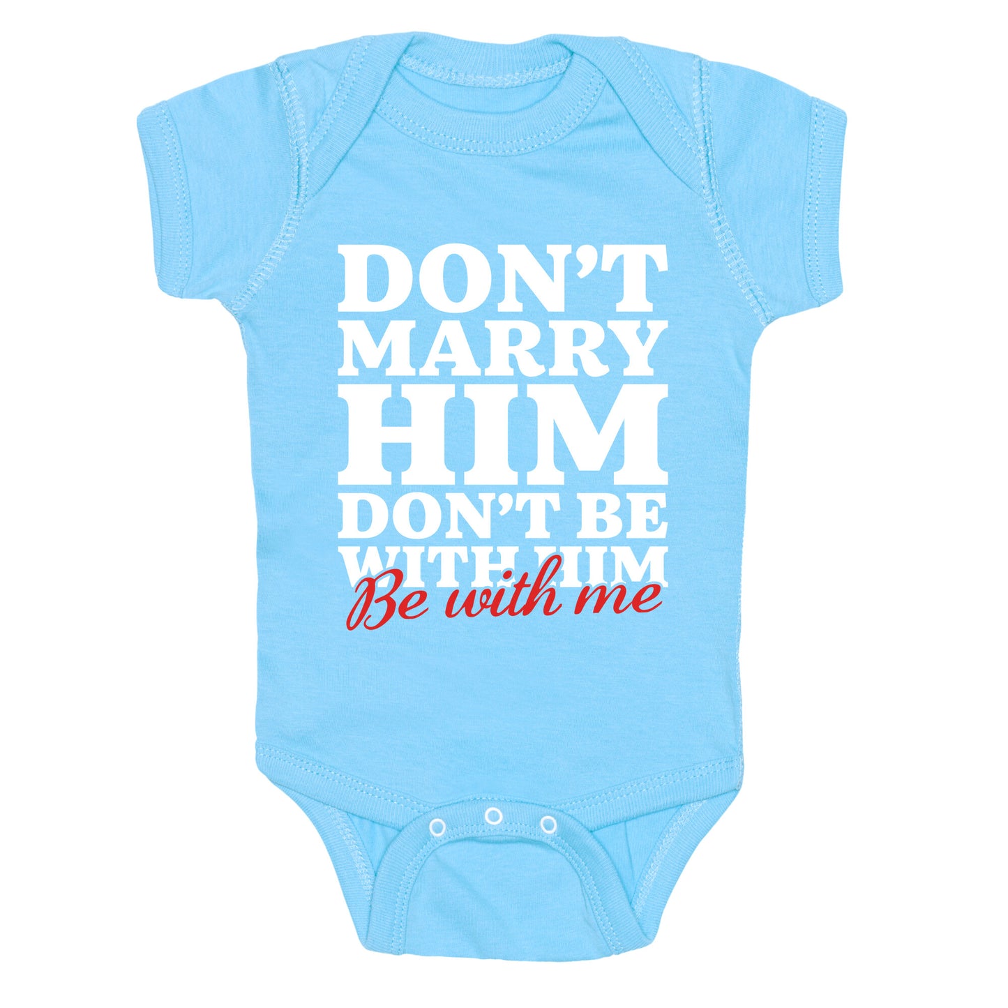 Dont Marry Him Be With Me Baby One-Piece