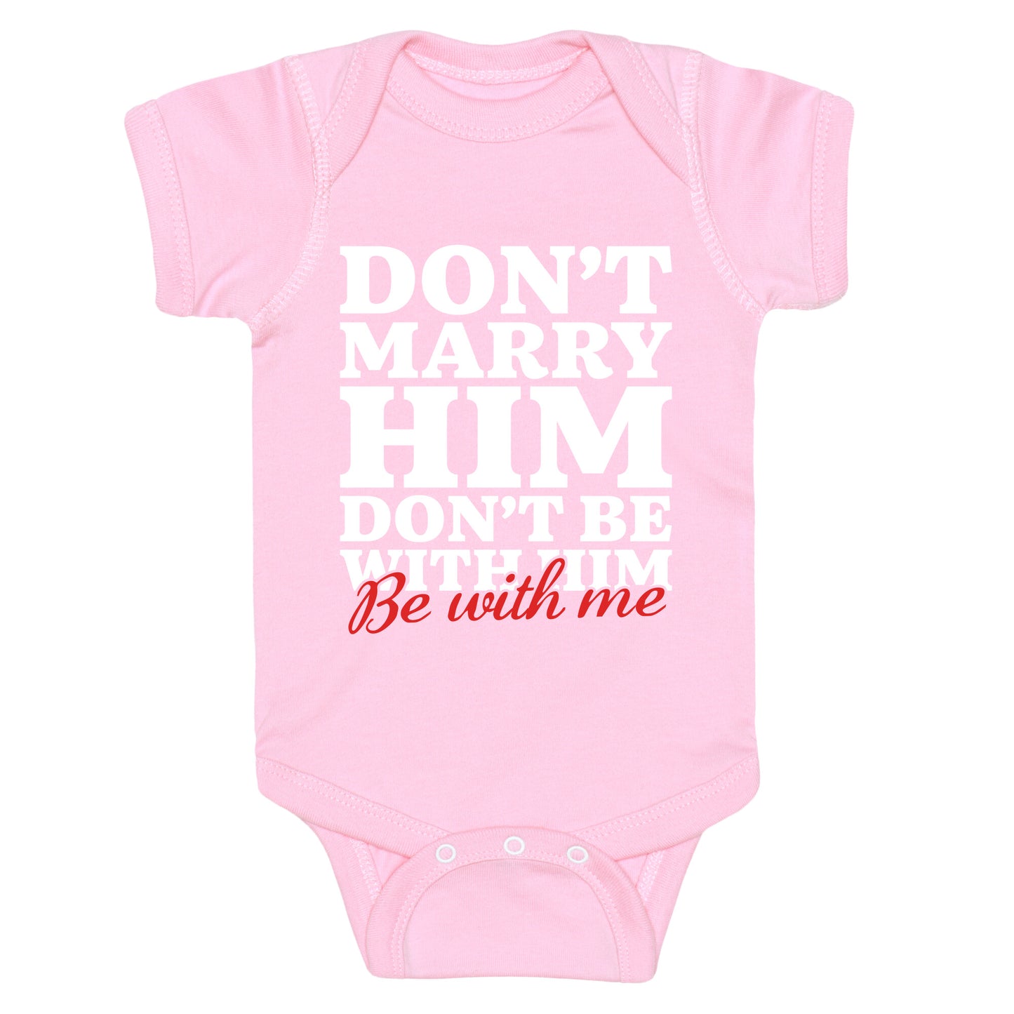 Dont Marry Him Be With Me Baby One-Piece