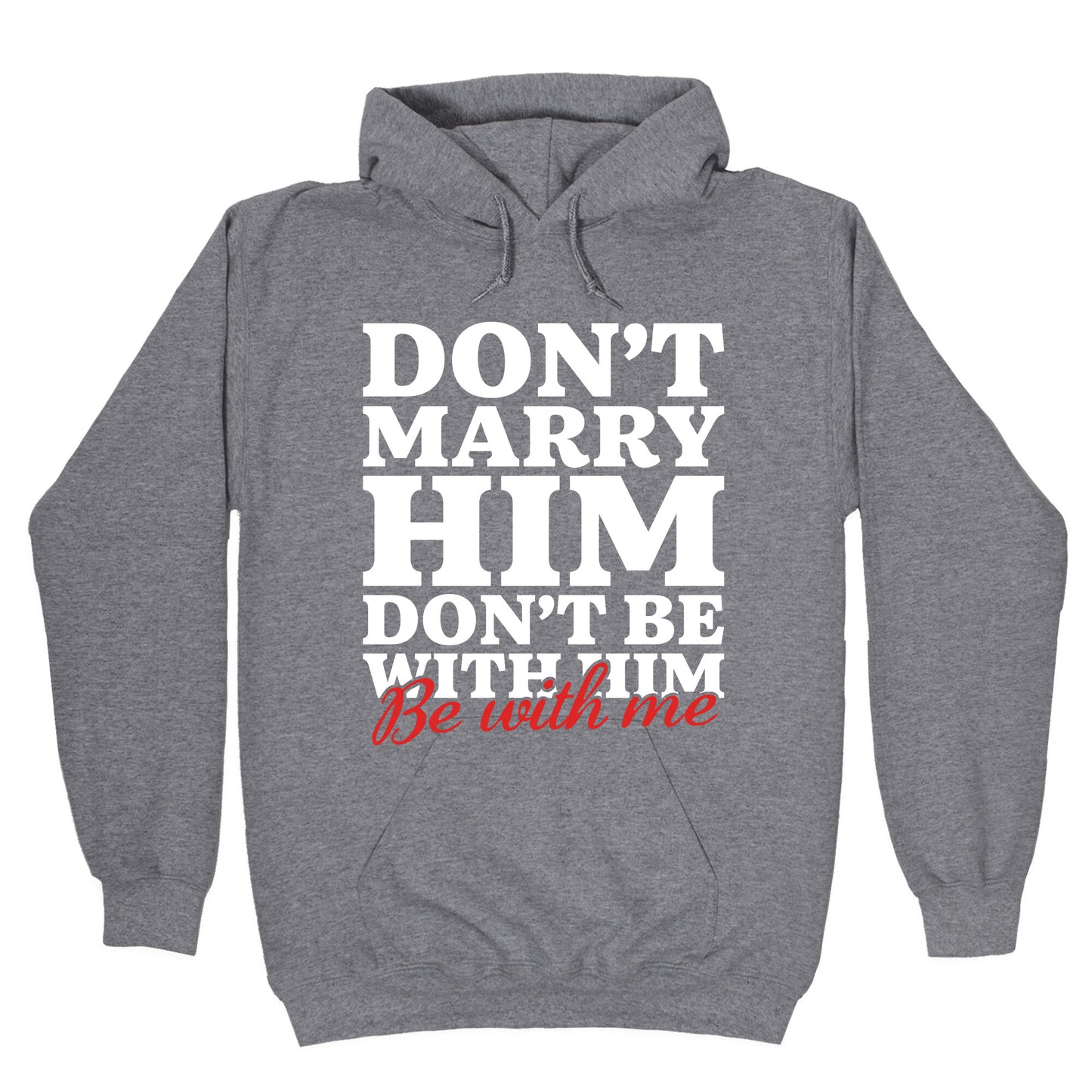 Dont Marry Him Be With Me Hoodie