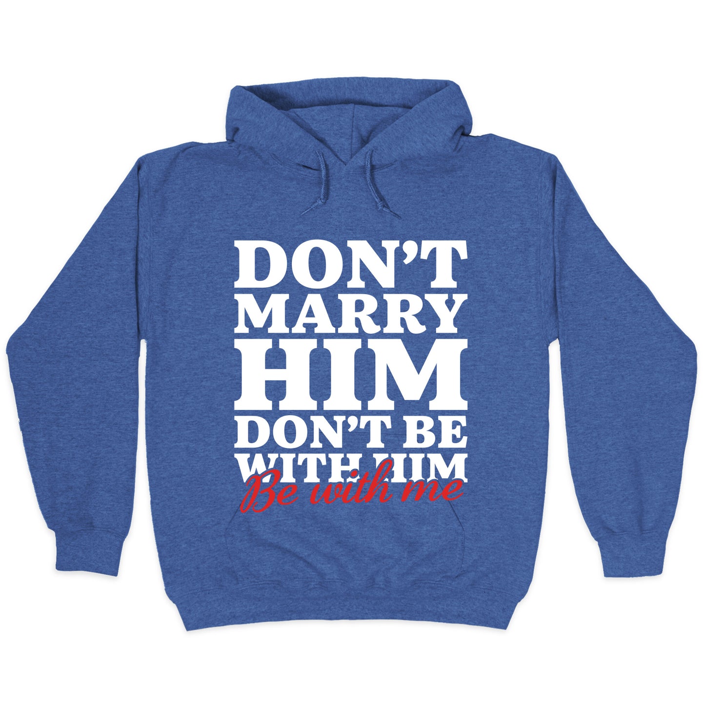 Dont Marry Him Be With Me Hoodie