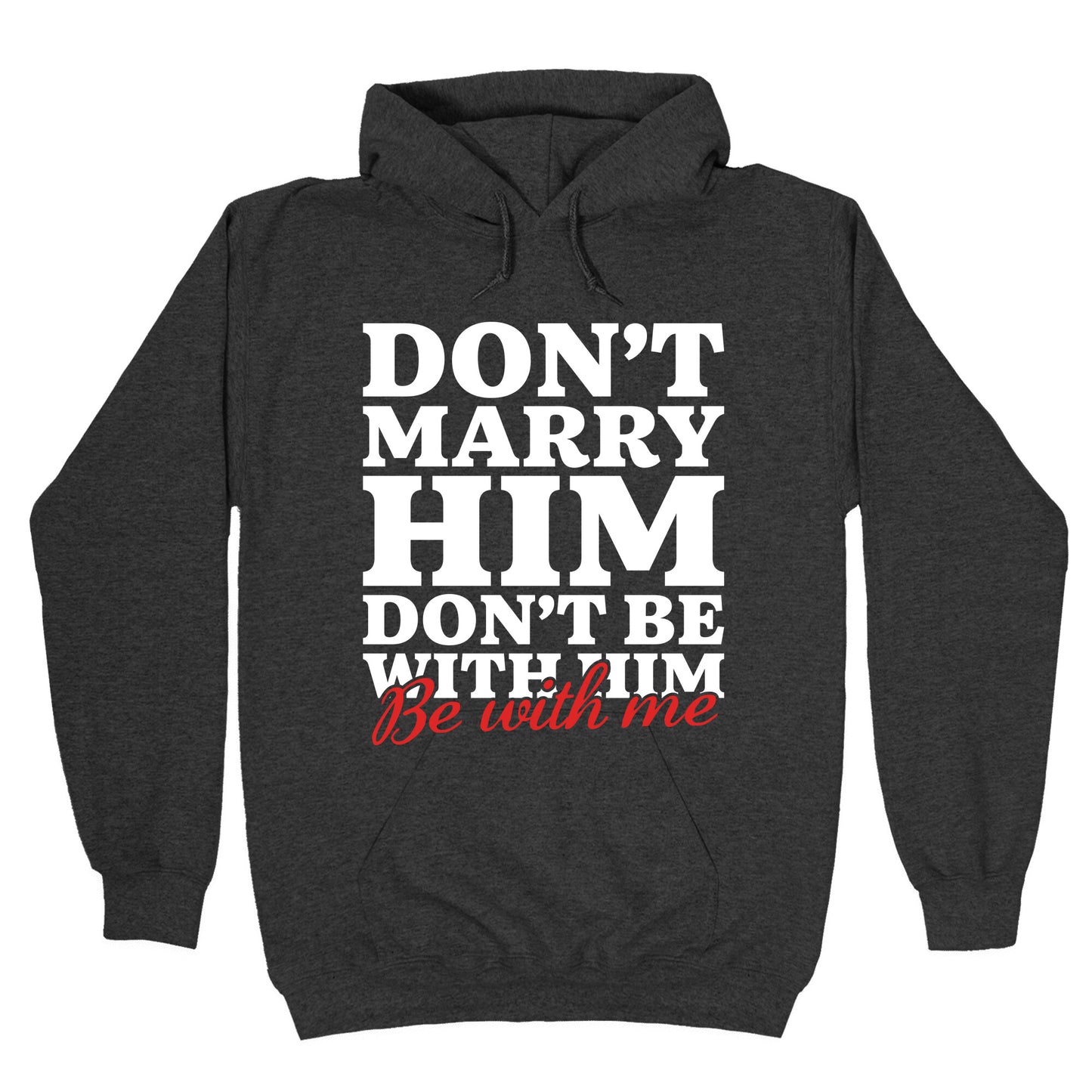 Dont Marry Him Be With Me Hoodie