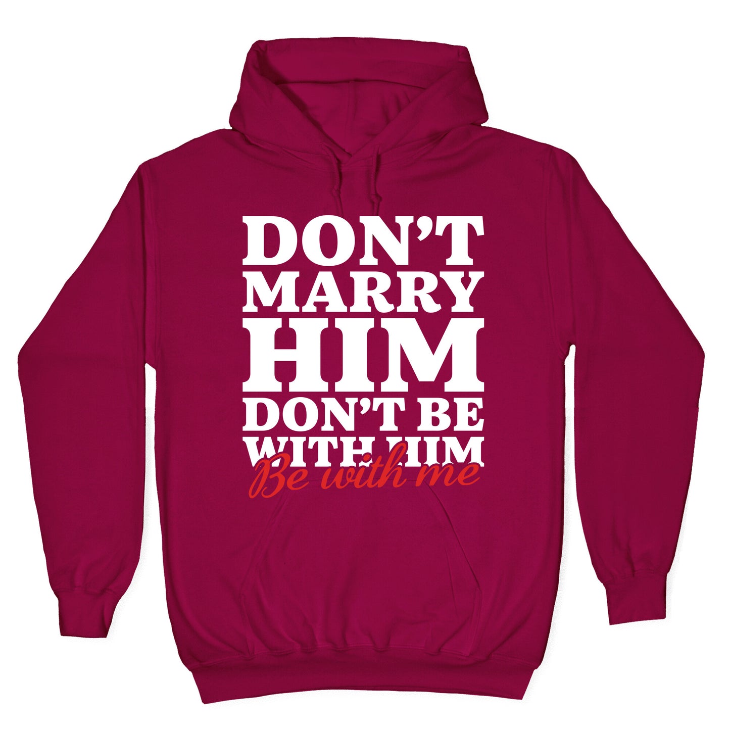 Dont Marry Him Be With Me Hoodie