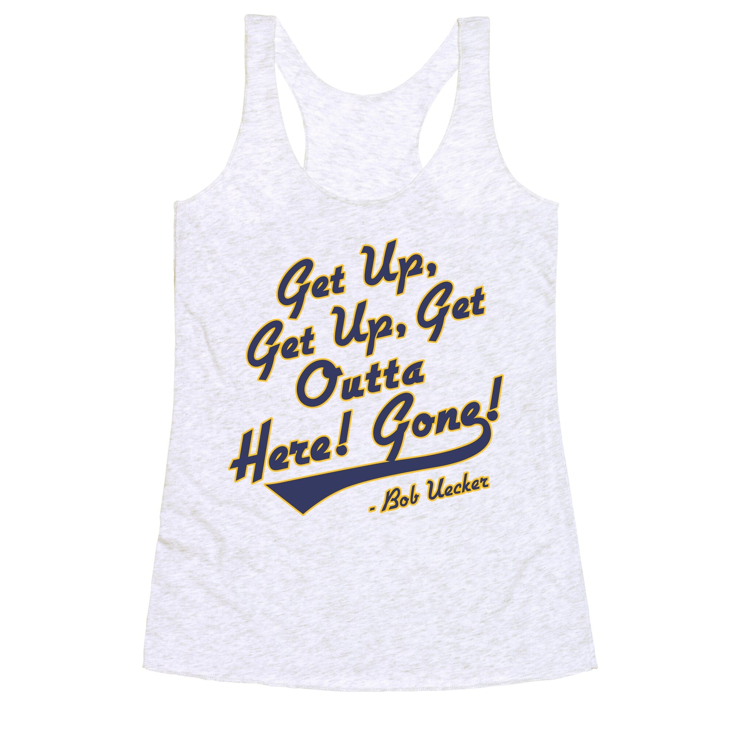 Bob Uecker Get Up Get Up Racerback Tank
