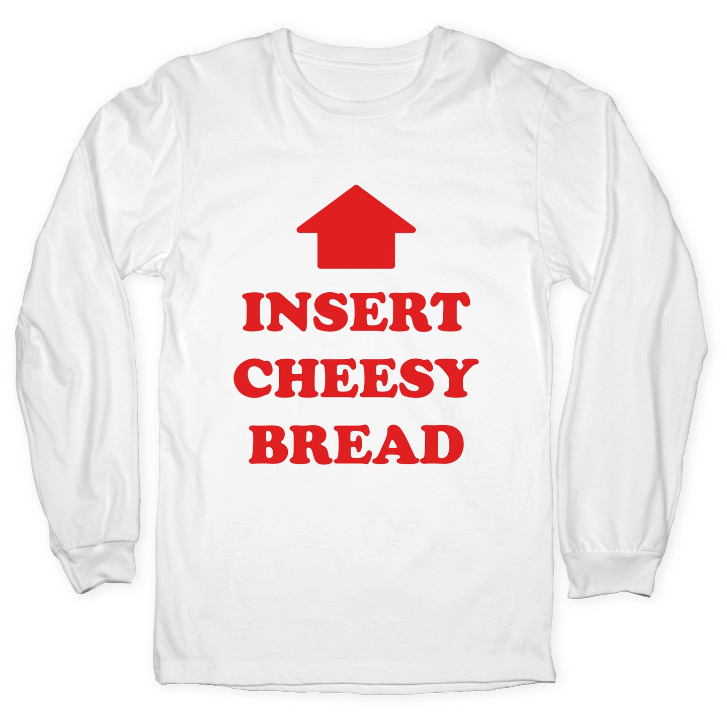 Insert Cheesy Bread Longsleeve Tee