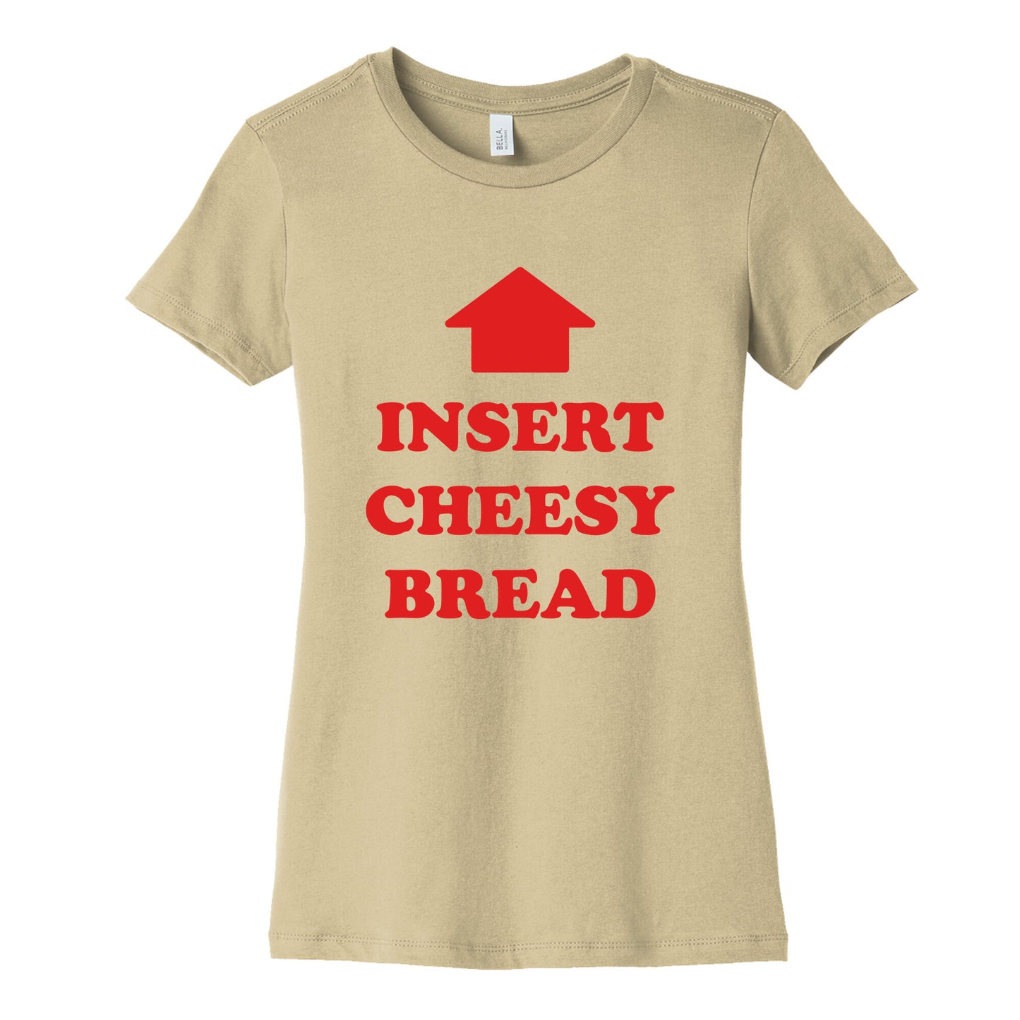 Insert Cheesy Bread Womens Cotton Tee